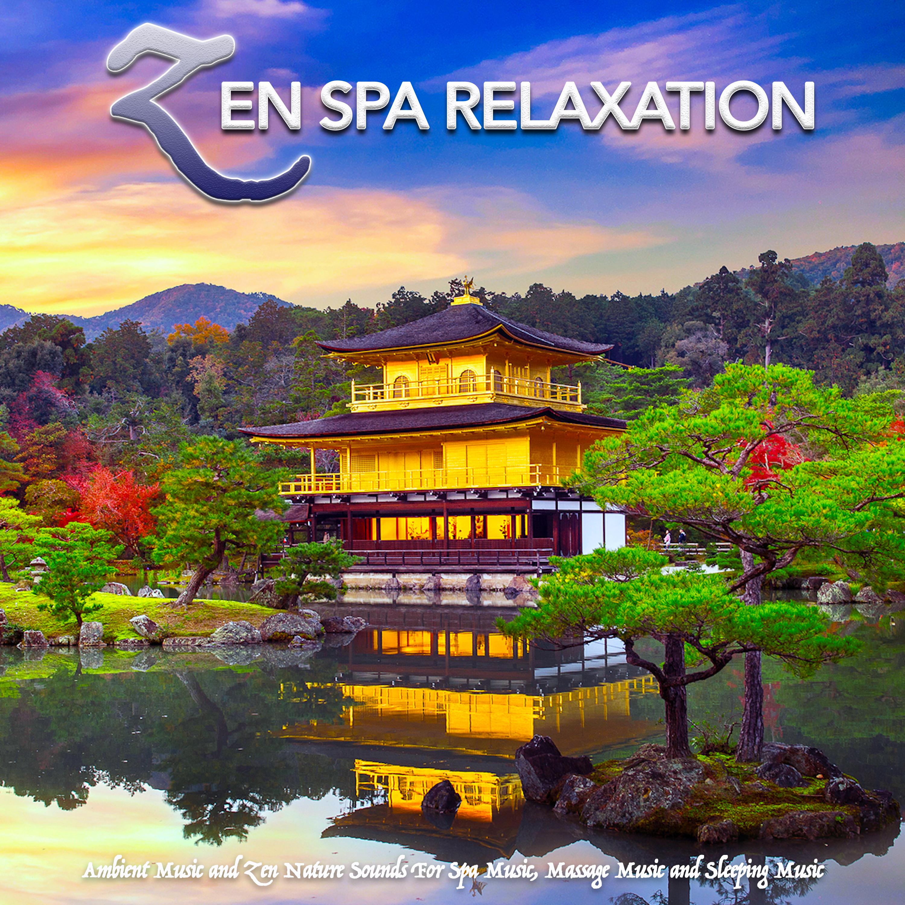 Zen Spa Relaxation: Ambient Music and Zen Nature Sounds For Spa Music, Massage Music and Sleeping Music