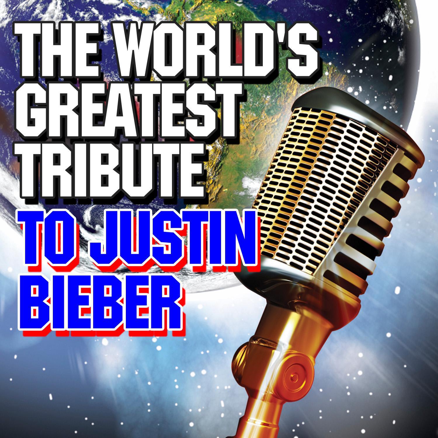 The World's Greatest Tribute to Justin Bieber