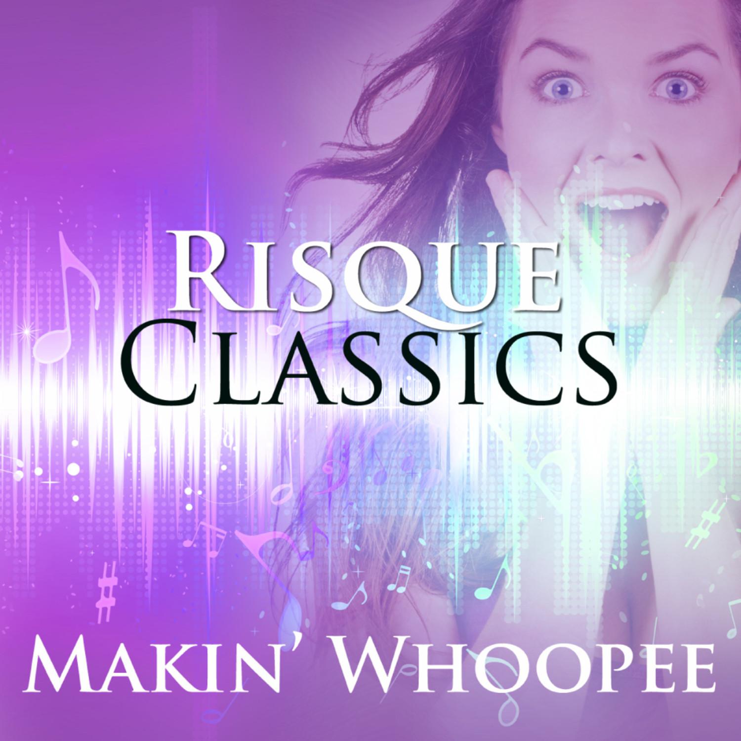 Makin Whoopee! : Risque Classics