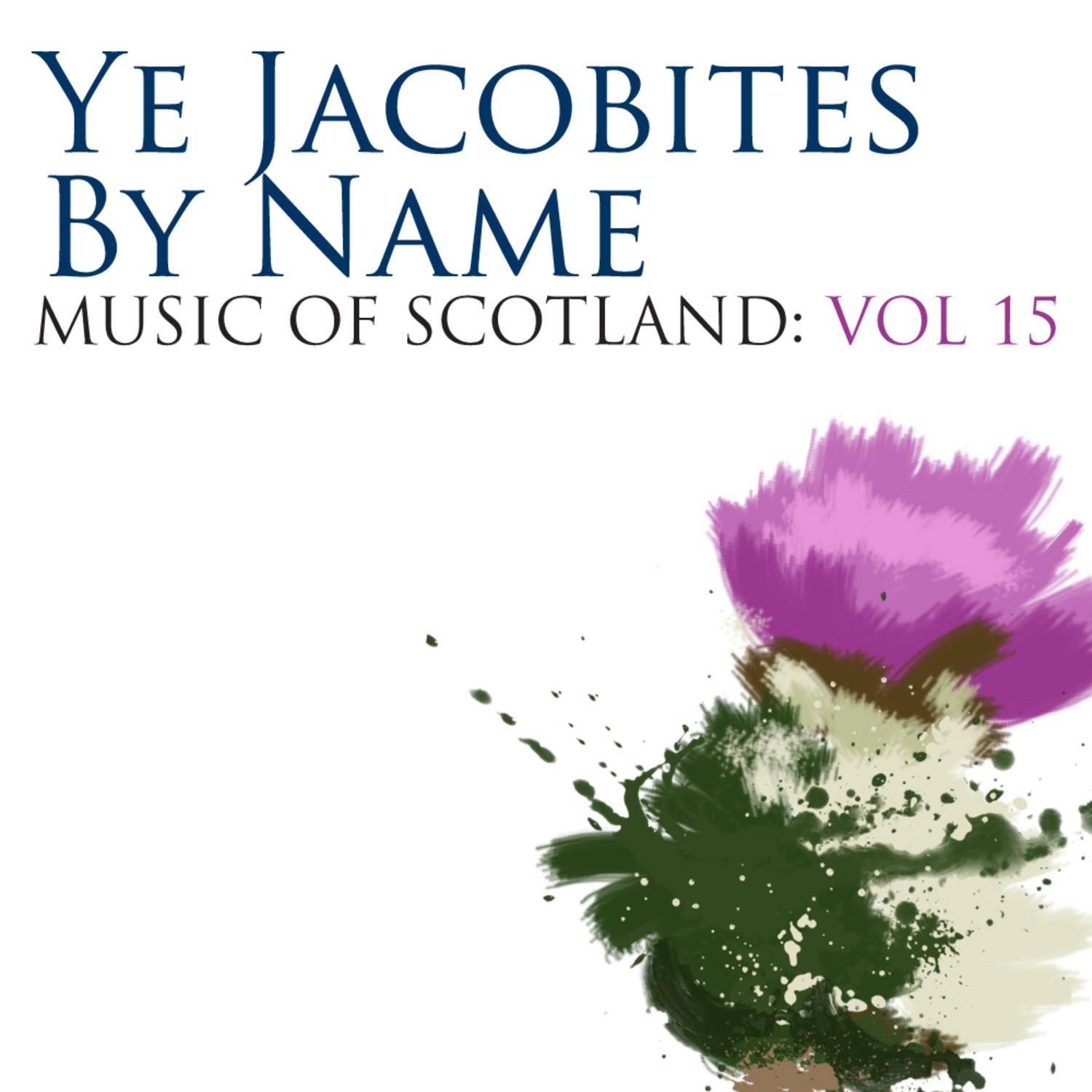 Ye Jacobites By Name: Music Of Scotland Volume 15