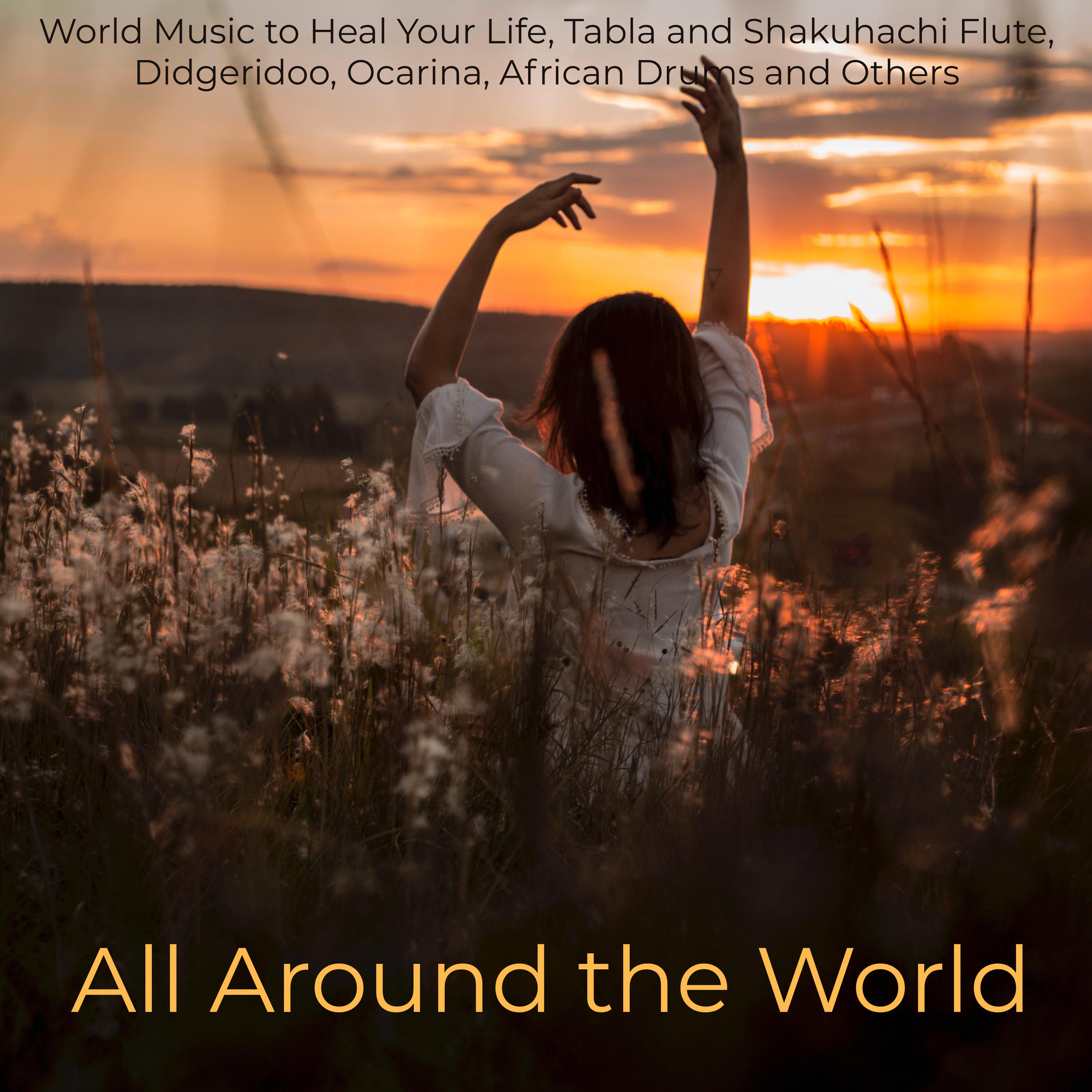 All Around the World – World Music to Heal Your Life, Tabla and Shakuhachi Flute, Didgeridoo, Ocarina, African Drums and Others