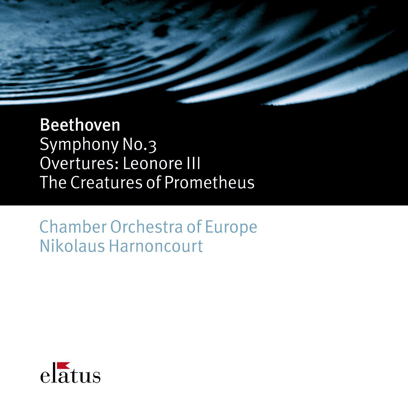 Beethoven: Symphonies Nos. 1 & 3 "Eroica" - Overtures from Leonore III and from The Creatures of Prometheus