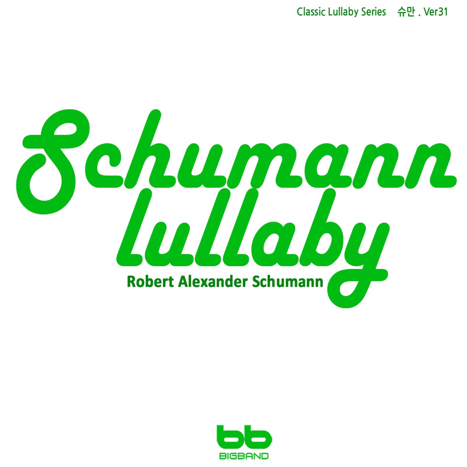 Schumann Lullaby - Classic Lullaby Series, Ver. 31 (Pregnant Woman,Baby Sleep Music,Pregnancy Music)