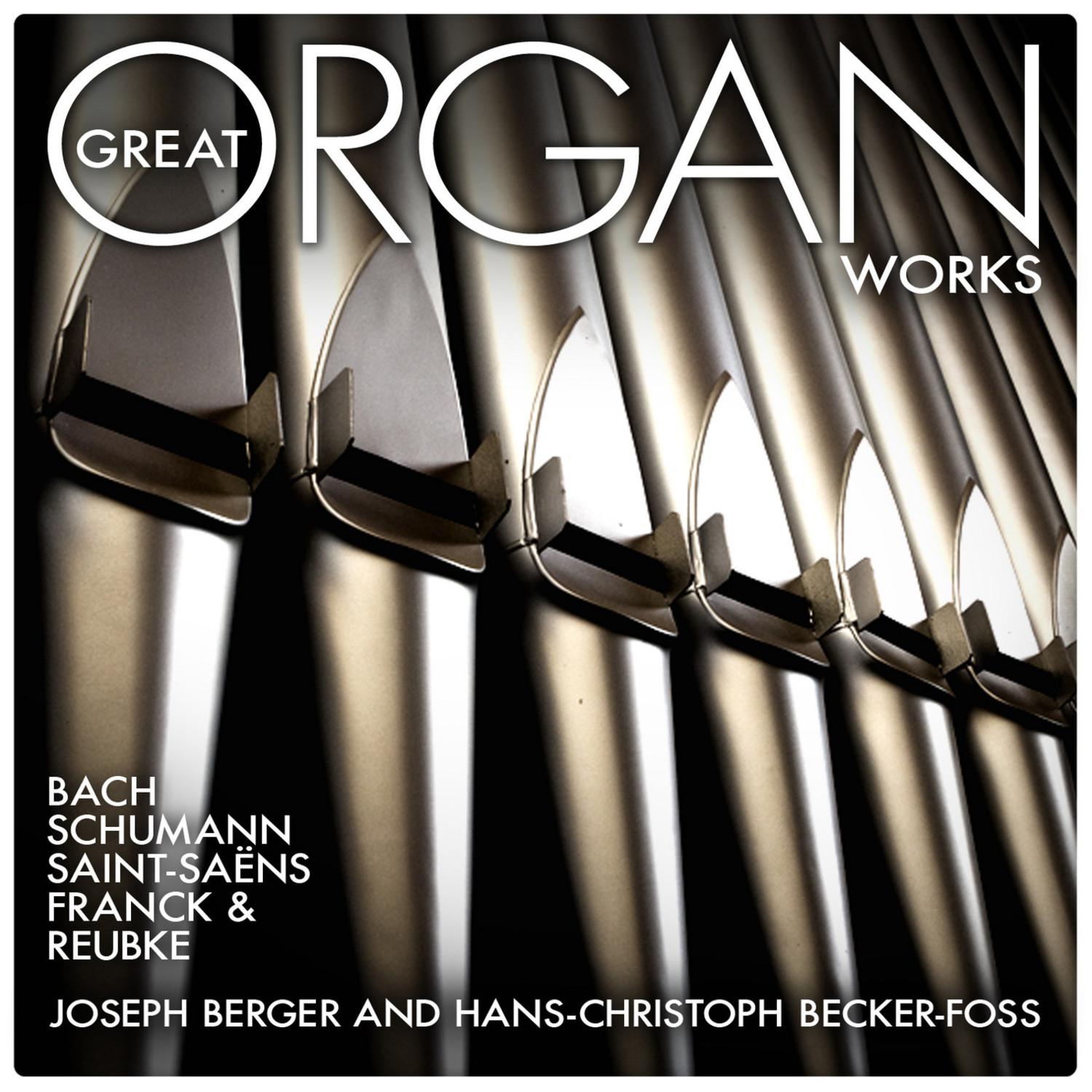 Great Organ Works: Bach, Schumann, Saint-Saëns, Franck and Reubke