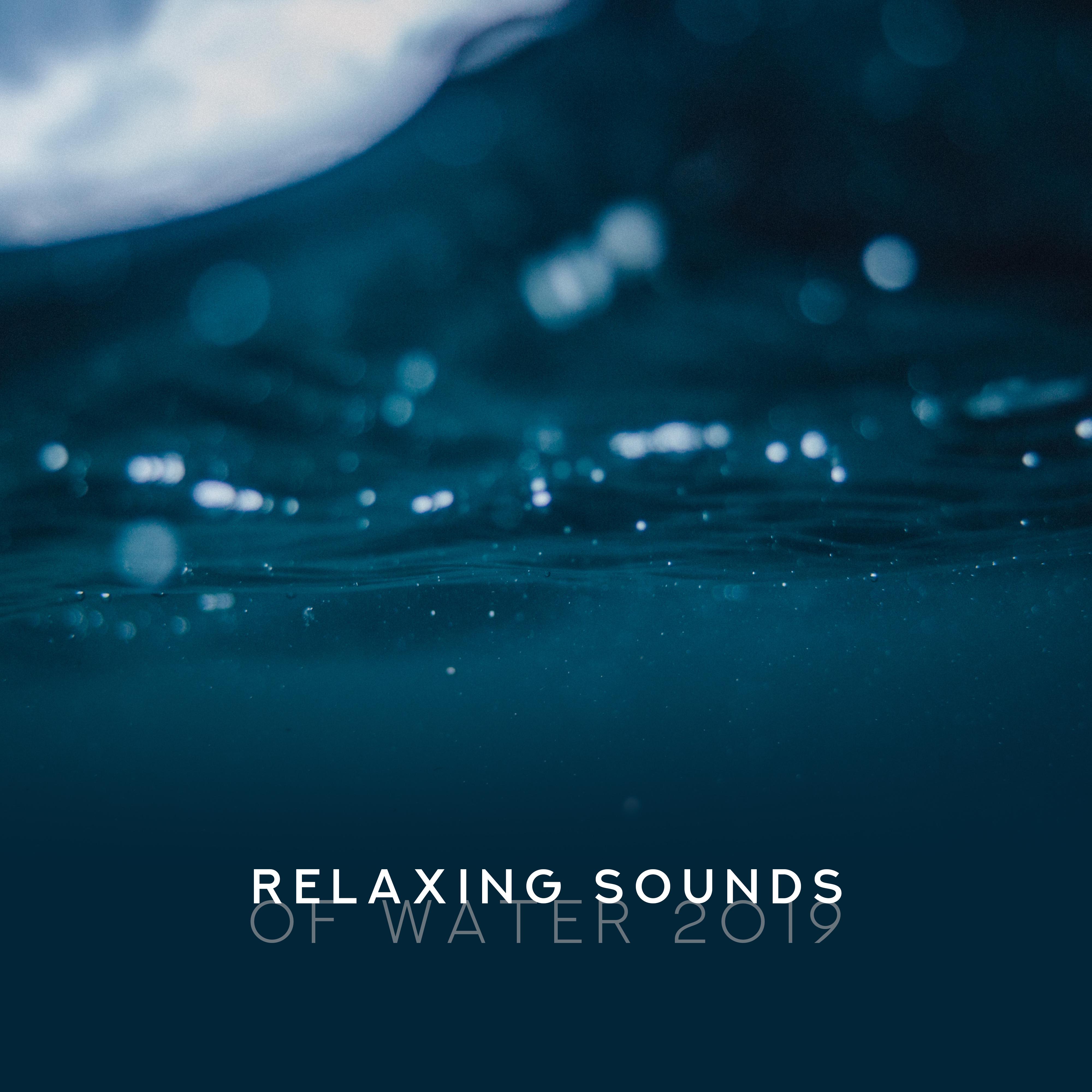 Relaxing Sounds of Water 2019: 15 New Age Soft Songs with Water Noises for Perfect Relaxation, Total Calming Down, Better Sleep, Spa Salon & Wellness