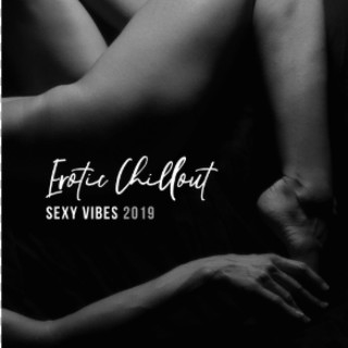 Erotic Chillout **** Vibes 2019: Compilation of Stimulation Electronic Vibes for Erotic Massage, Lap Dance, Hot Bath with Love, Tantric *** Music