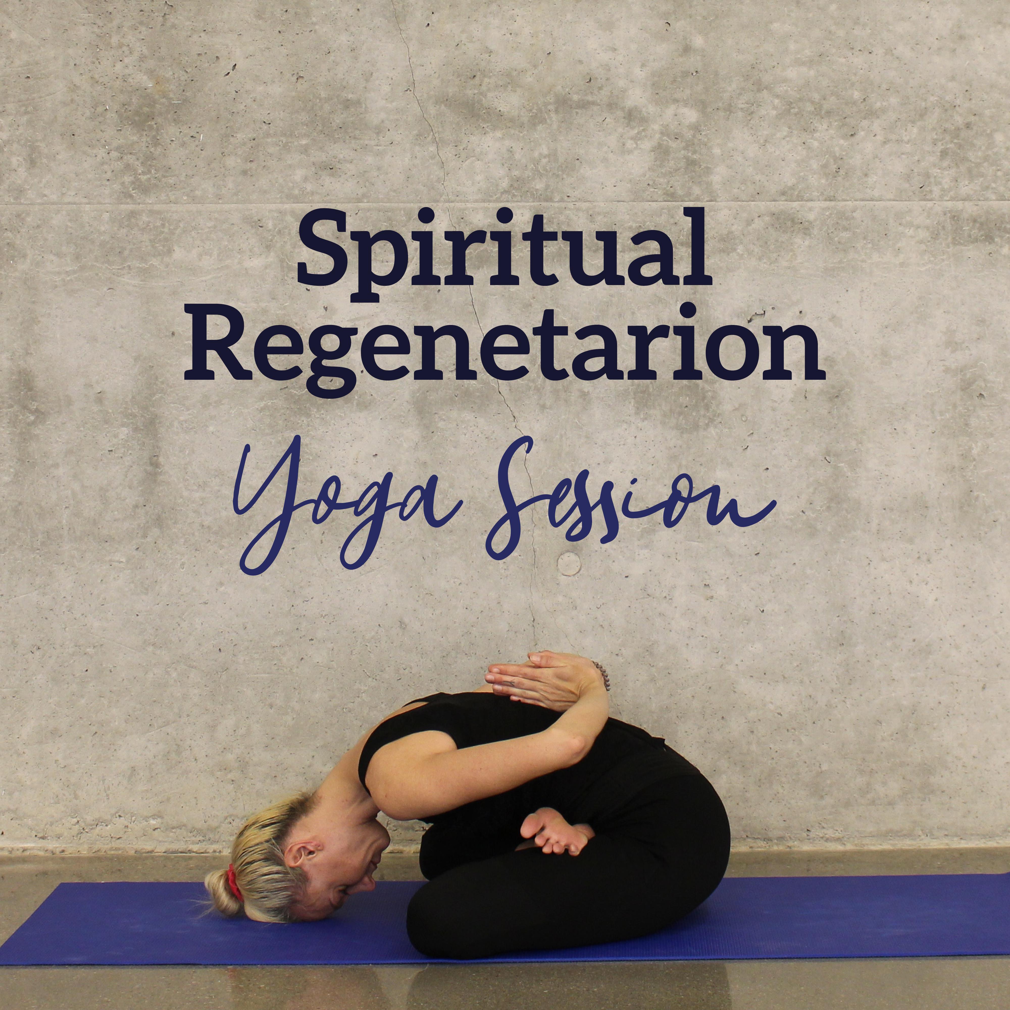 Spiritual Regenetarion Yoga Session: 2019 New Age Melodies for Deep Meditation & Relaxation