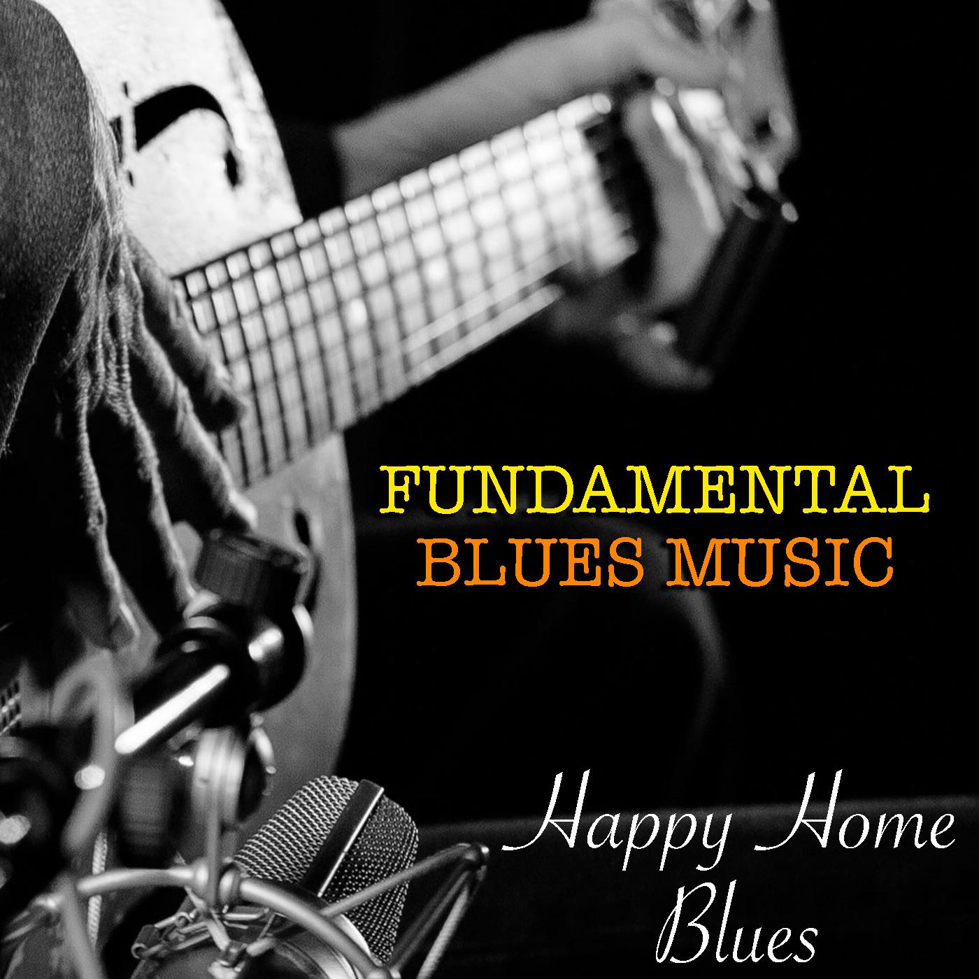 Happy Home Blues Fundamental Blues Music
