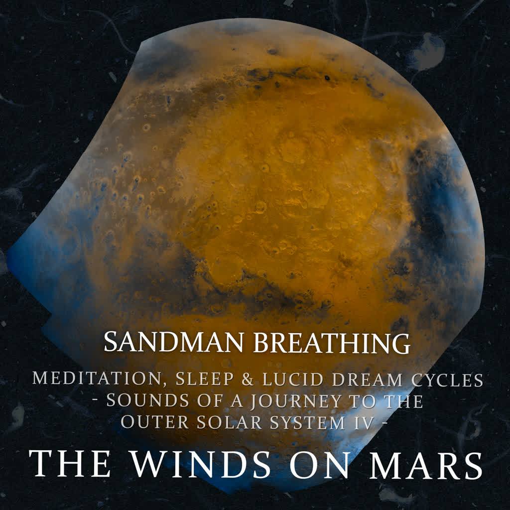 The Winds on Mars : Meditation Sleep & Lucid Dream Cycles - Sounds of a Journey to the Outer Solar System (Vol. IV)