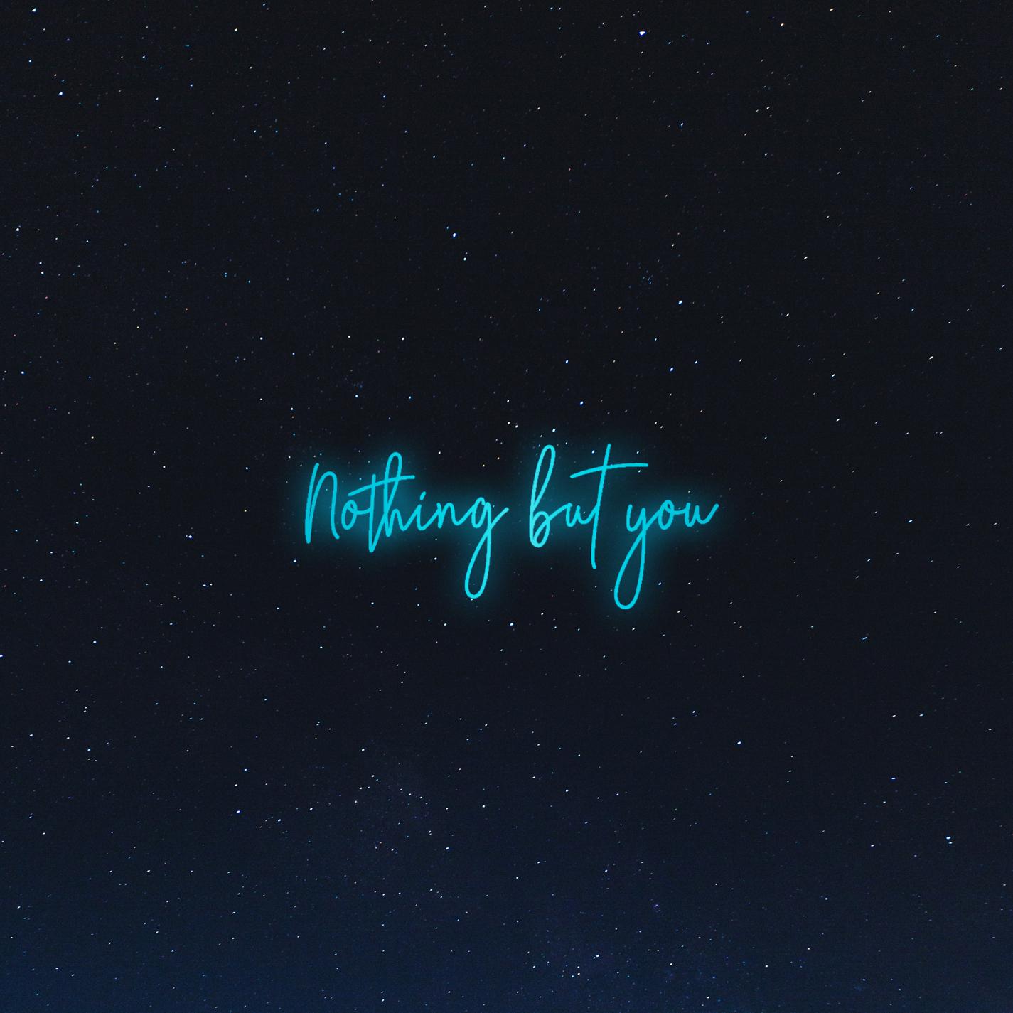 Nothing but You