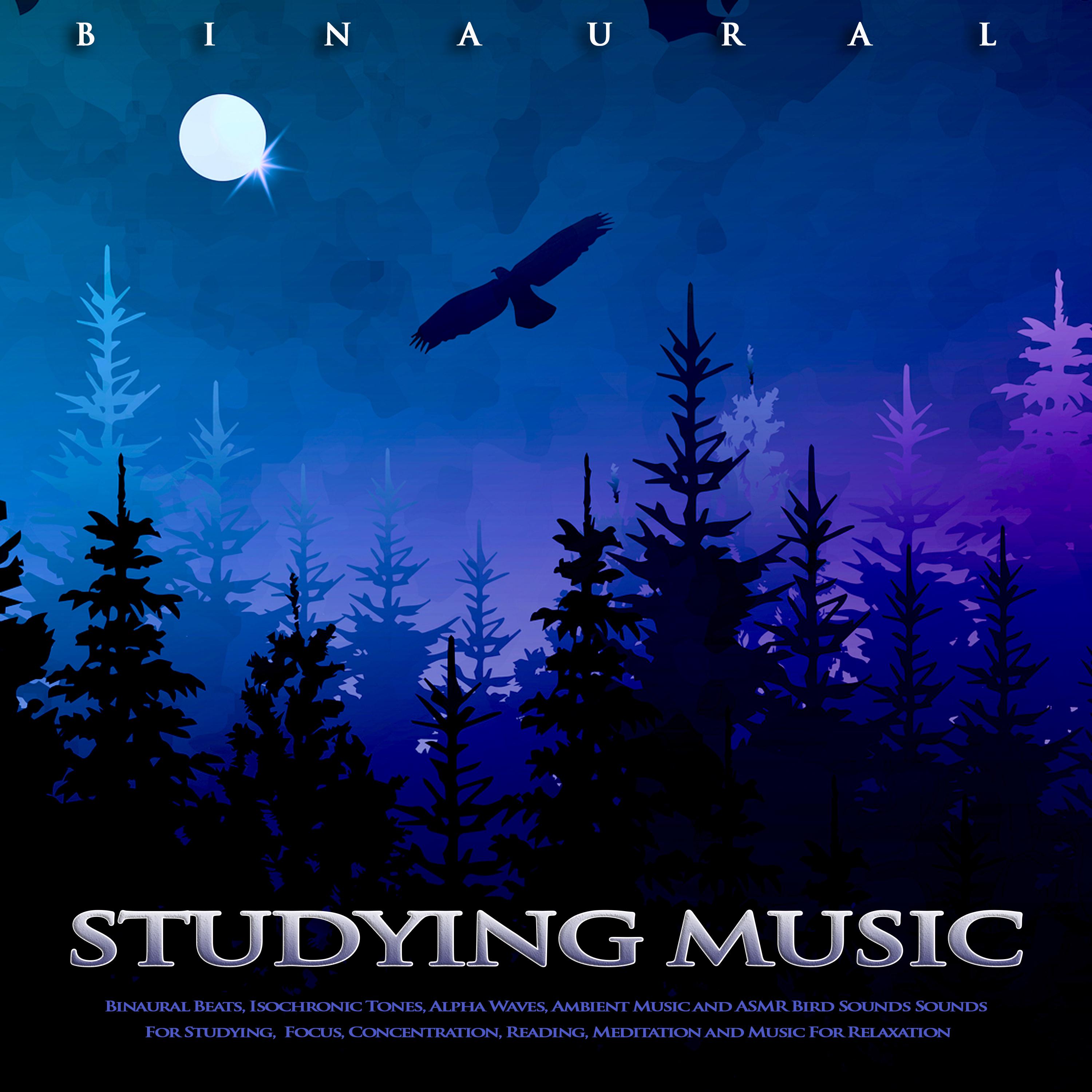 Binaural Studying Music: Binaural Beats, Isochronic Tones, Alpha Waves, Ambient Music and ASMR Bird Sounds Sounds For Studying, Focus, Concentration, Reading, Meditation and Music For Relaxation