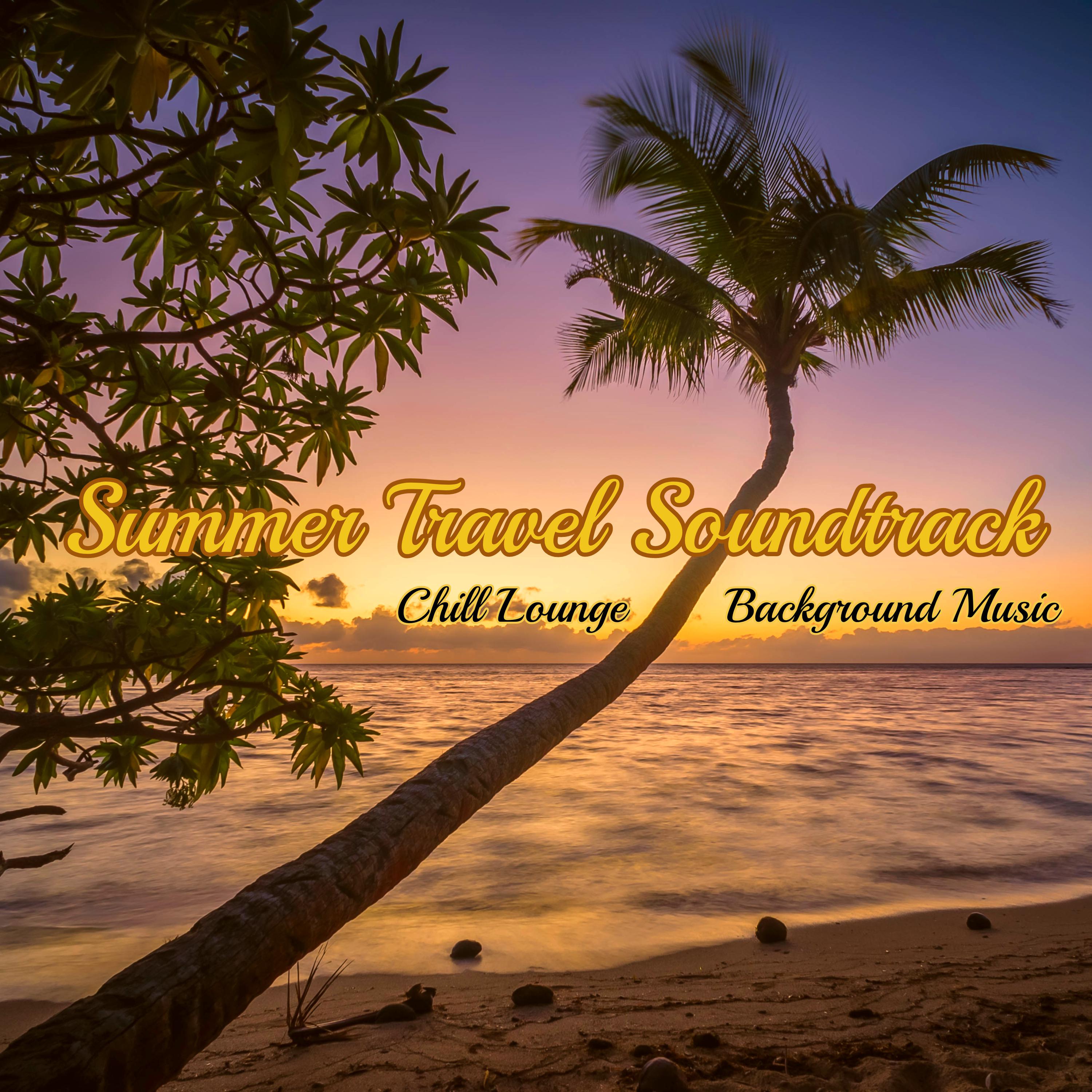 Summer Travel Soundtrack – Chill Lounge Background Music