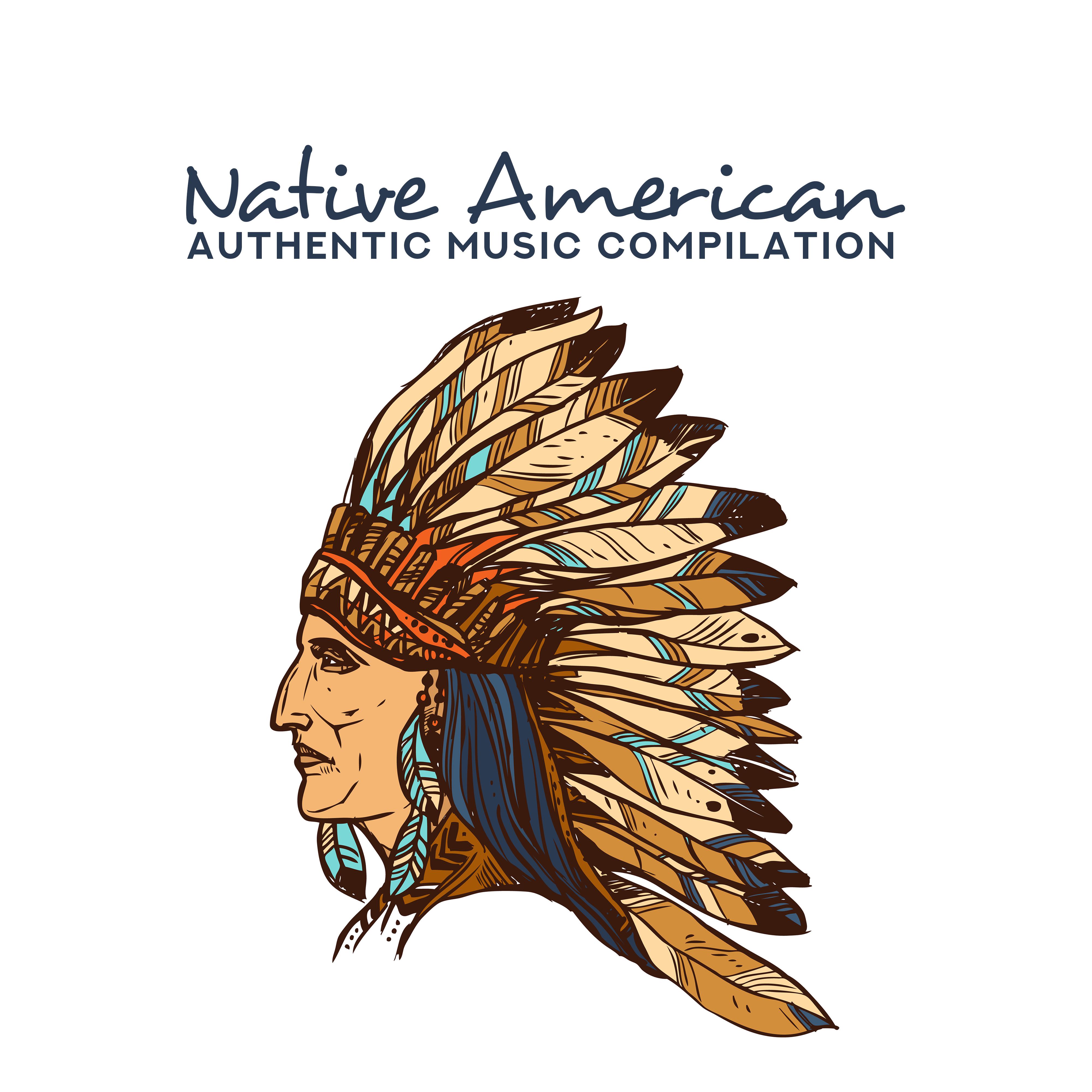 Native American Authentic Music Compilation: New Age Shamanic Melodies for Spirit Rituals, Meditation, Yoga Training, Full Relax & Good Sleep, Sounds of Flutes, Drums & Nature