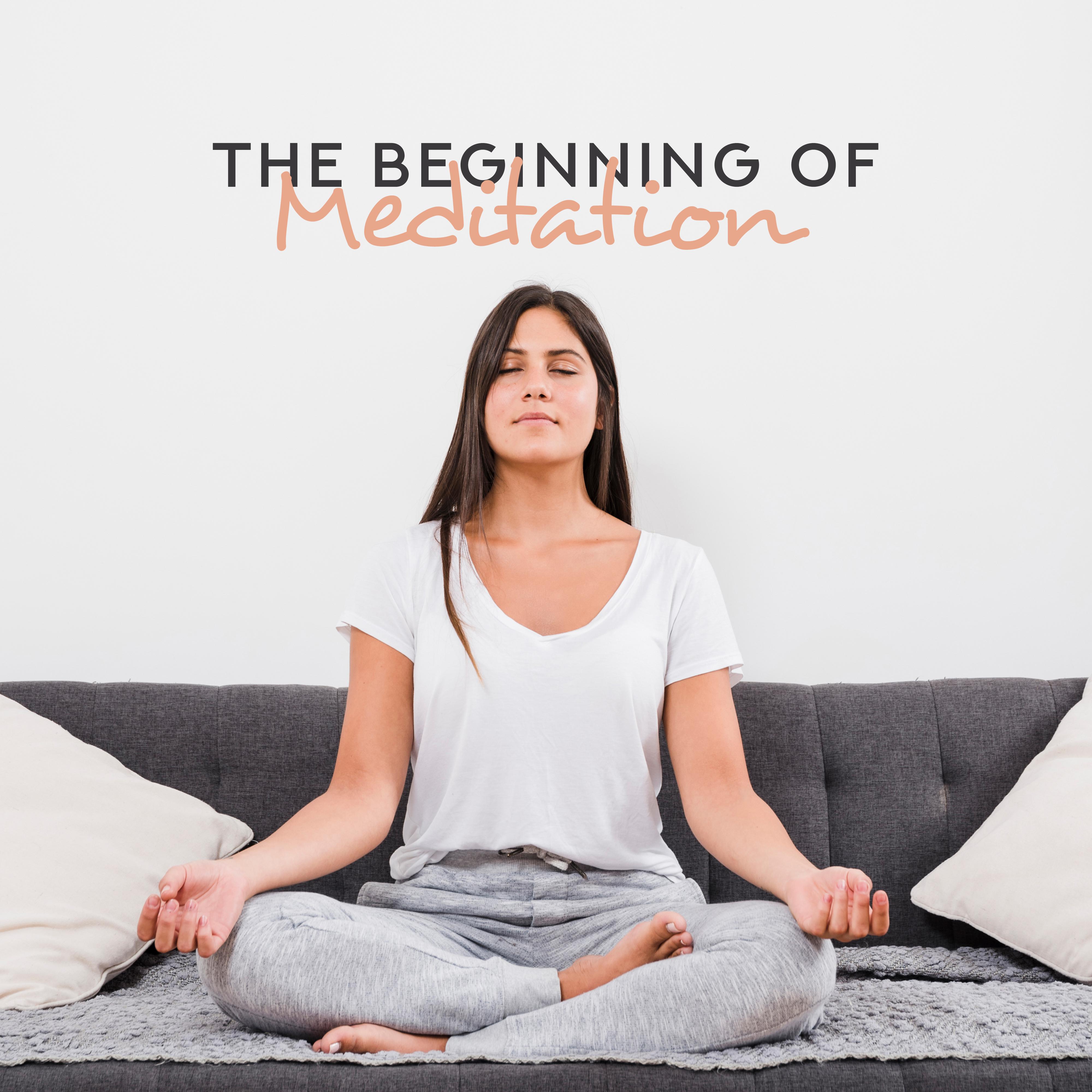 The Beginning of Meditation: Introductory Music for Meditation, Helping to Focus and Concentrate in Spite of Distractions and Dispersed Thoughts