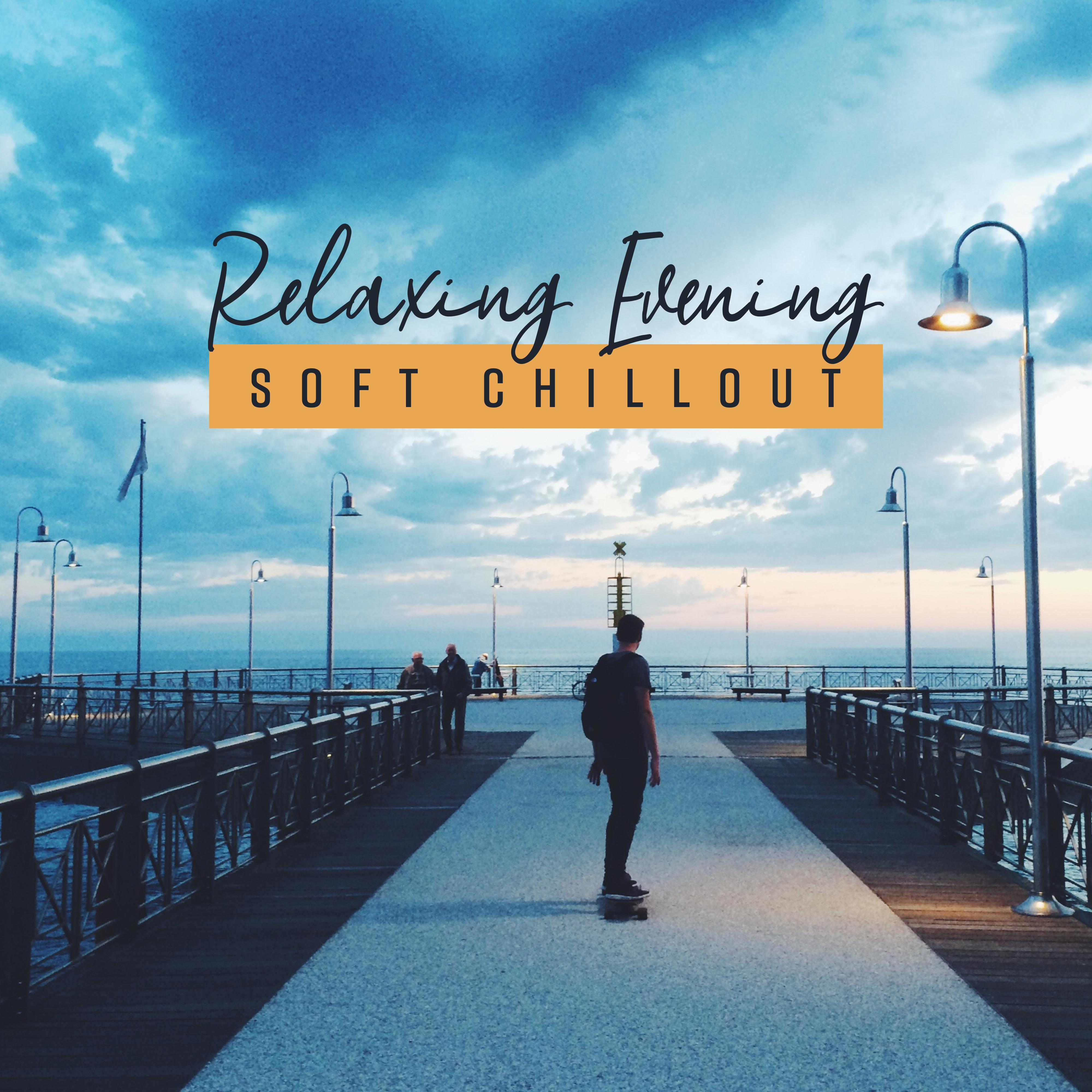 Relaxing Evening Soft Chillout – Smooth Chill Out 2019 Music Compilation for Relax After Long Day, Slow Down, Keep Calm, Stress Relief Melodies