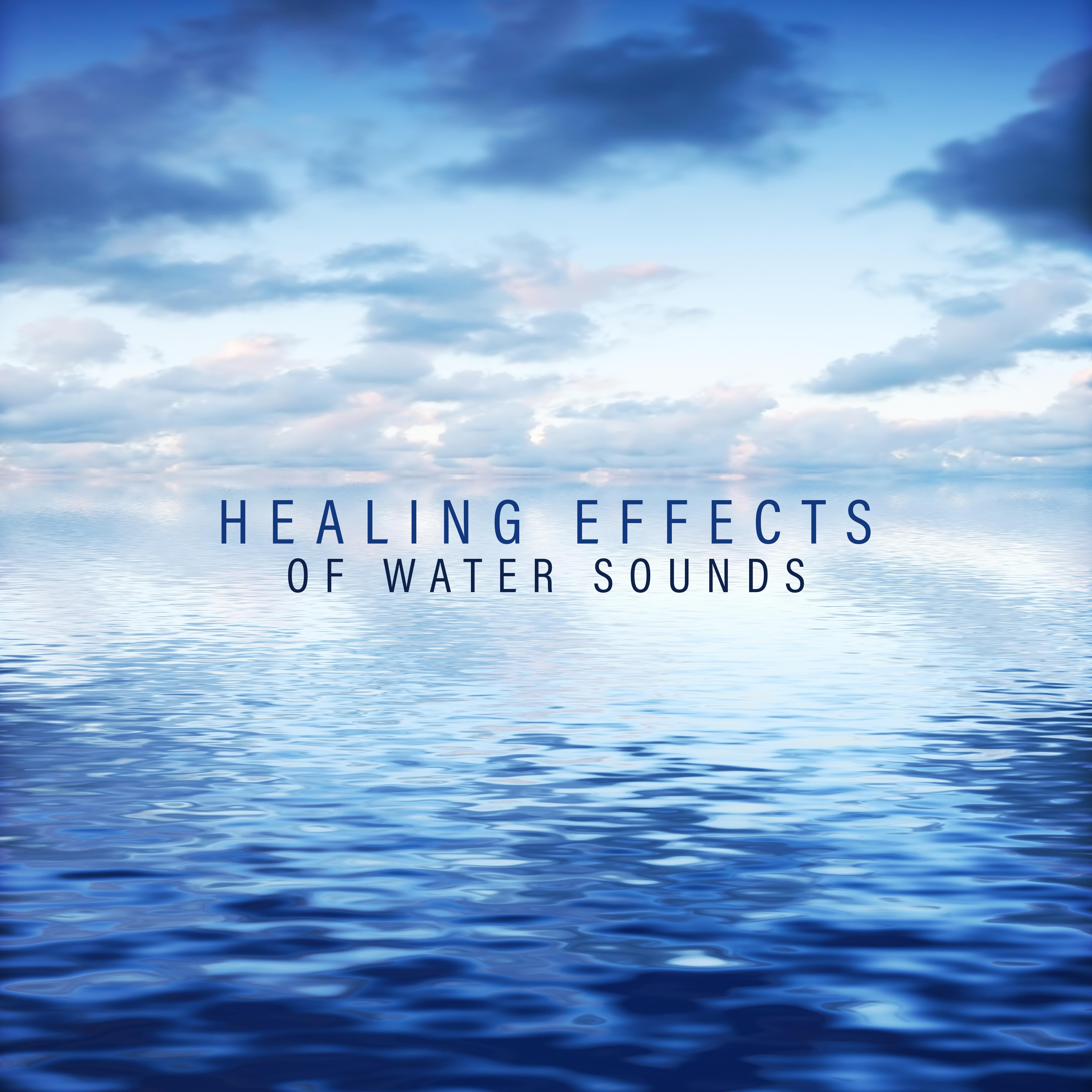 Healing Effects of Water Sounds: 2019 New Age Nature Music for Total Relaxation, Therapy Sounds, Inner Peace Melodies, Stress Relief