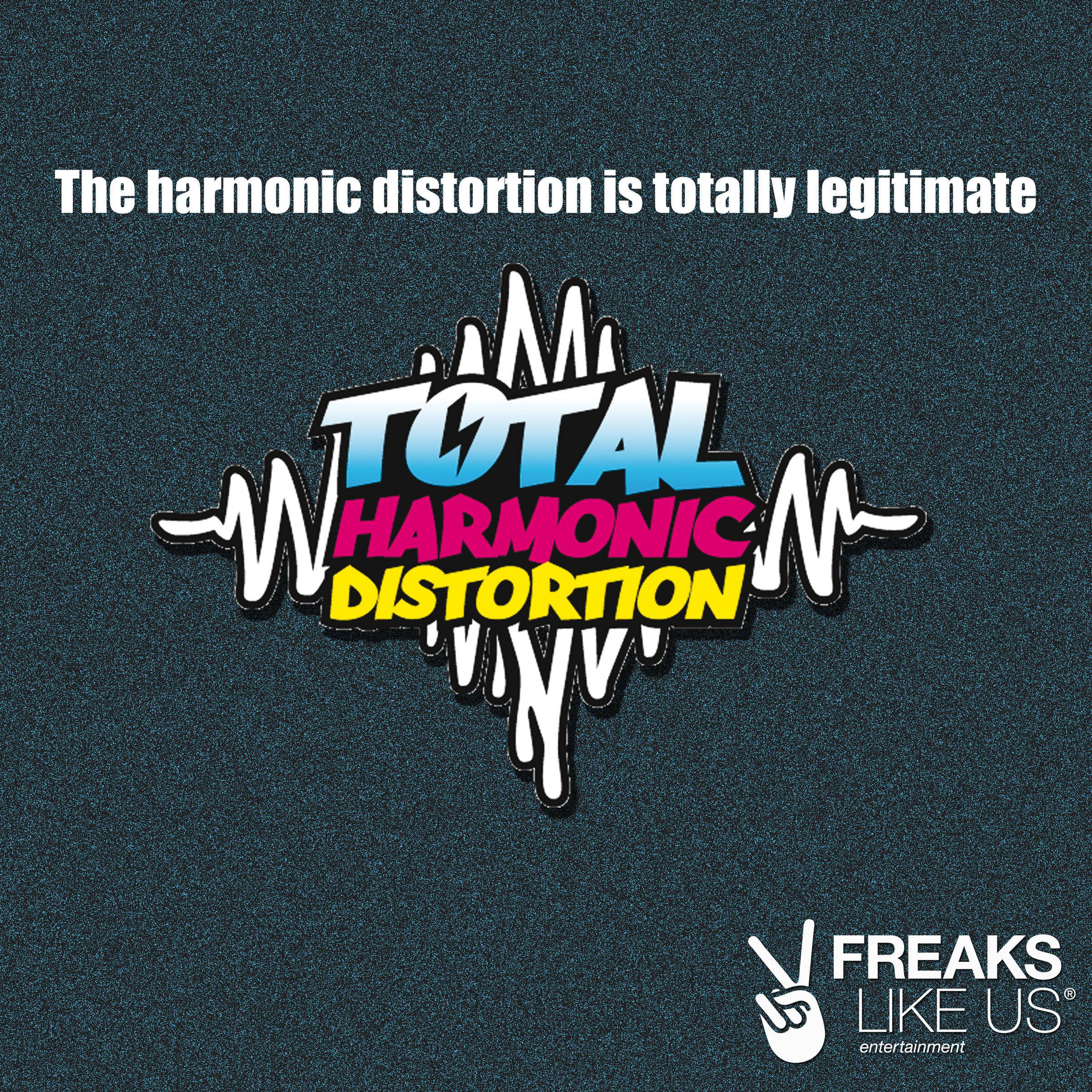 The Harmonic Distortion Is Totally Legitimate