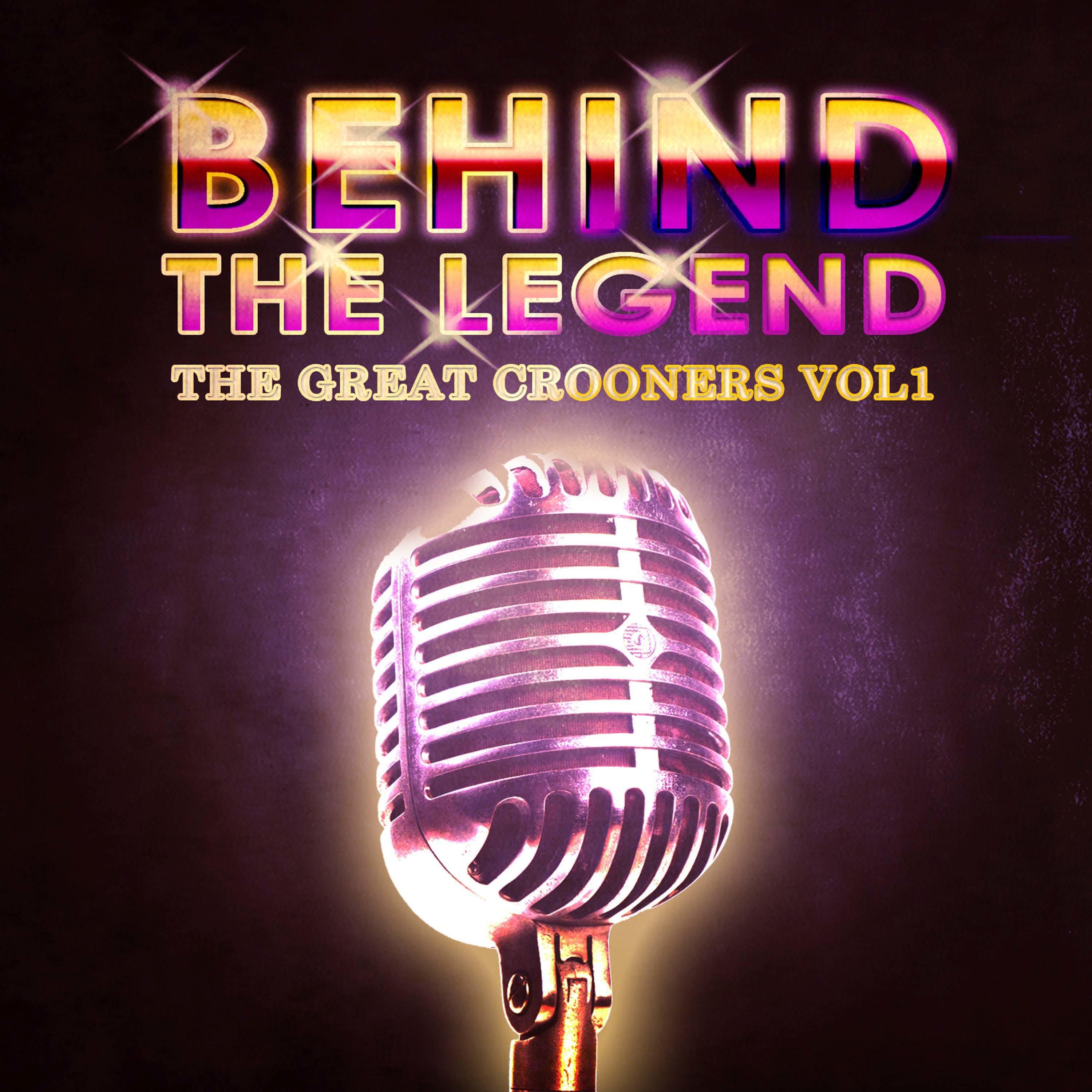 Behind The Legend Of The Great Crooners, Vol. 1