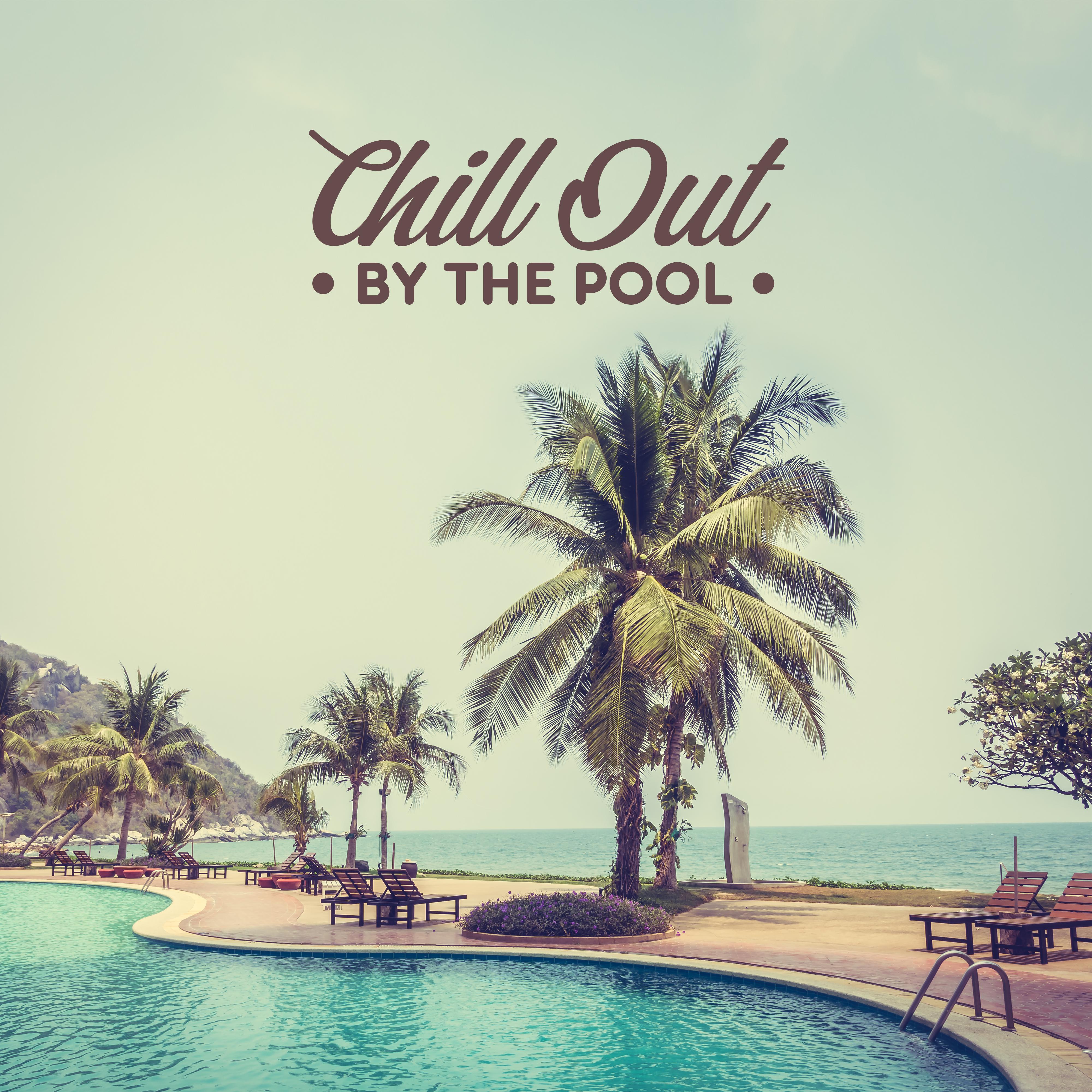 Chill Out by the Pool - Relaxing Melodies for the Summer to Rest and Relax by the Pool, Swimming, Bathing, Splashing and Playing around the Pool
