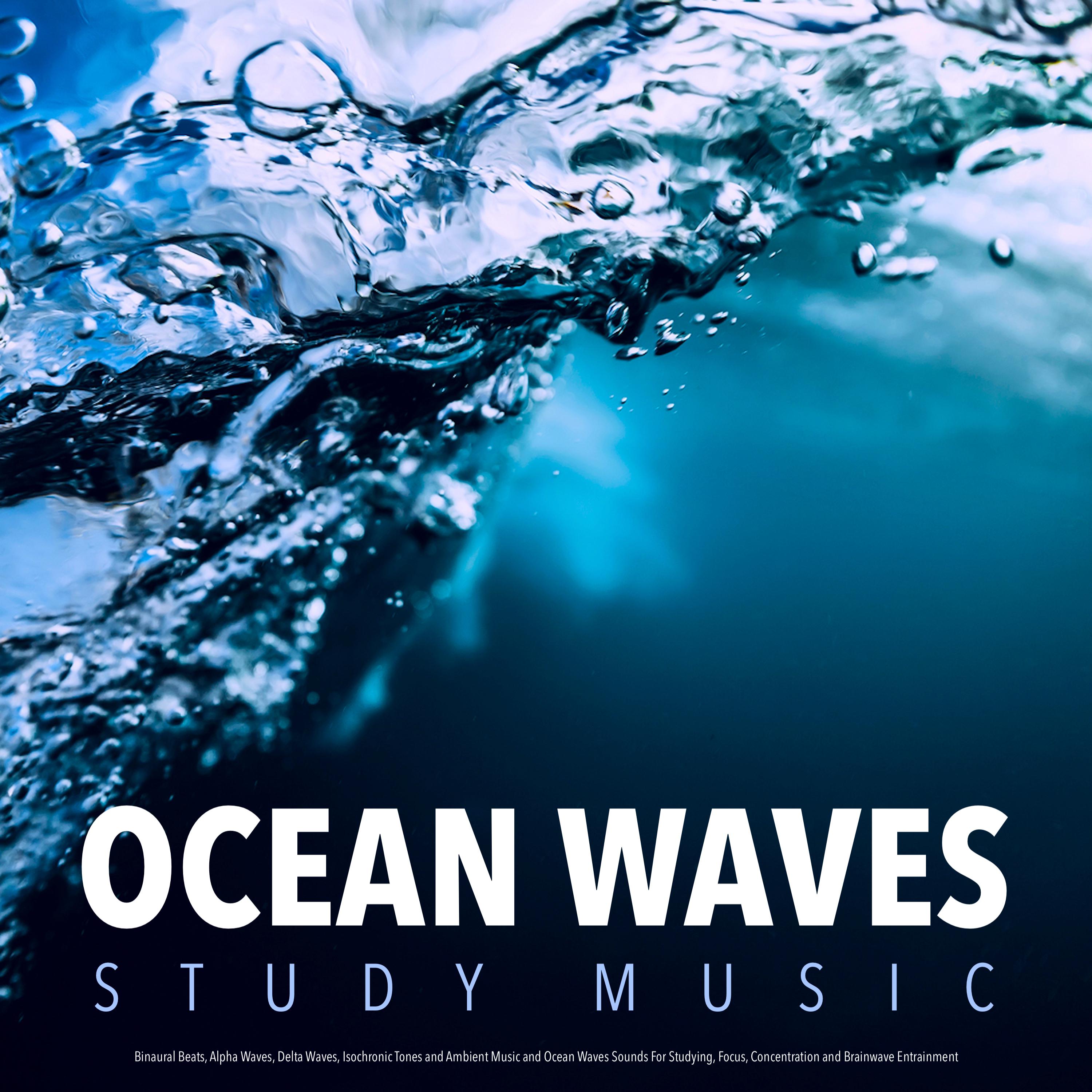Ocean Waves Study Music: Binaural Beats, Alpha Waves, Delta Waves, Isochronic Tones and Ambient Music and Ocean Waves Sounds For Studying, Focus, Concentration and Brainwave Entrainment