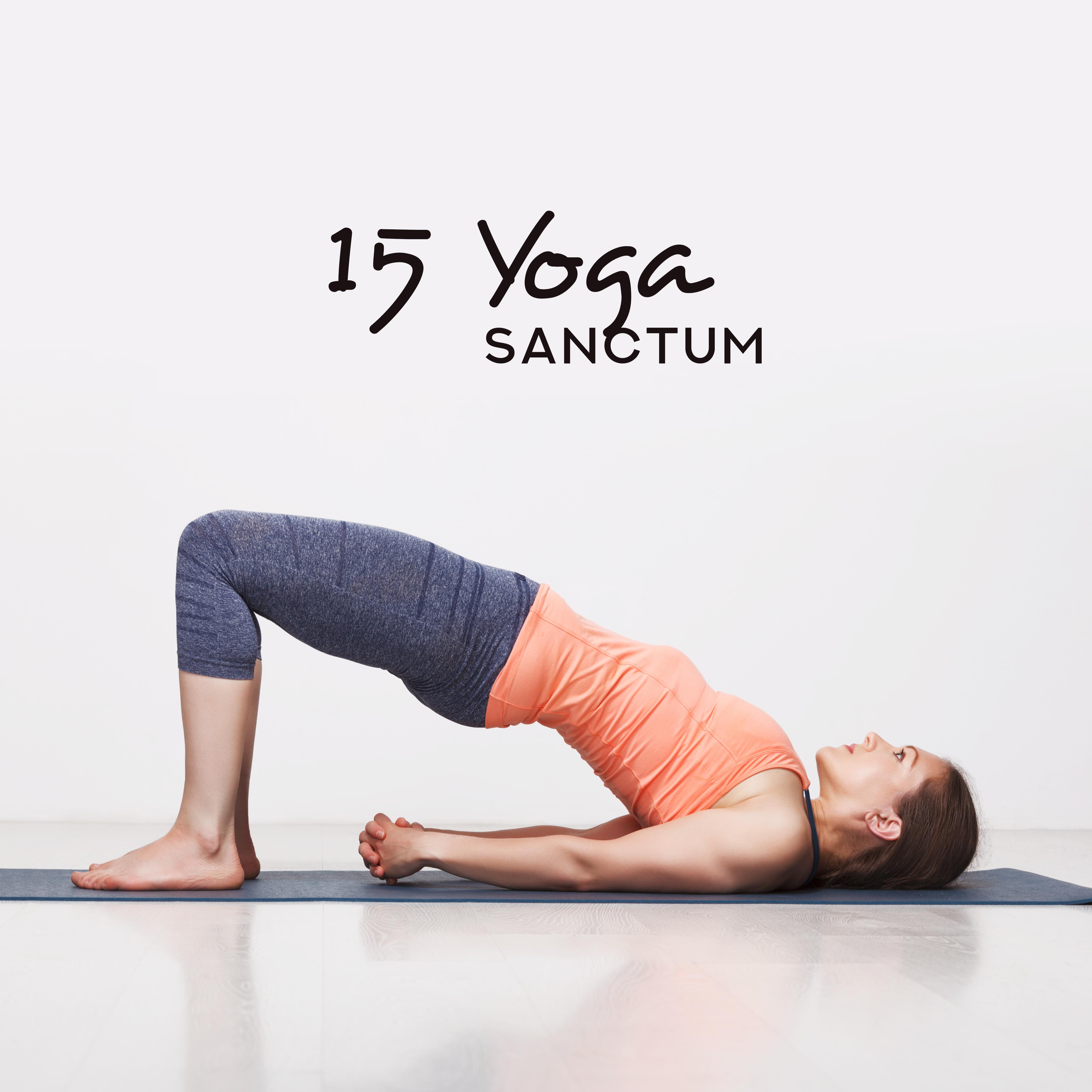 15 Yoga Sanctum – Meditation Music Zone, Oriental Sounds for Inner Harmony, Healing Yoga, Chakra Balancing, Stress Relief, Meditation & Sleep Ambience, Zen