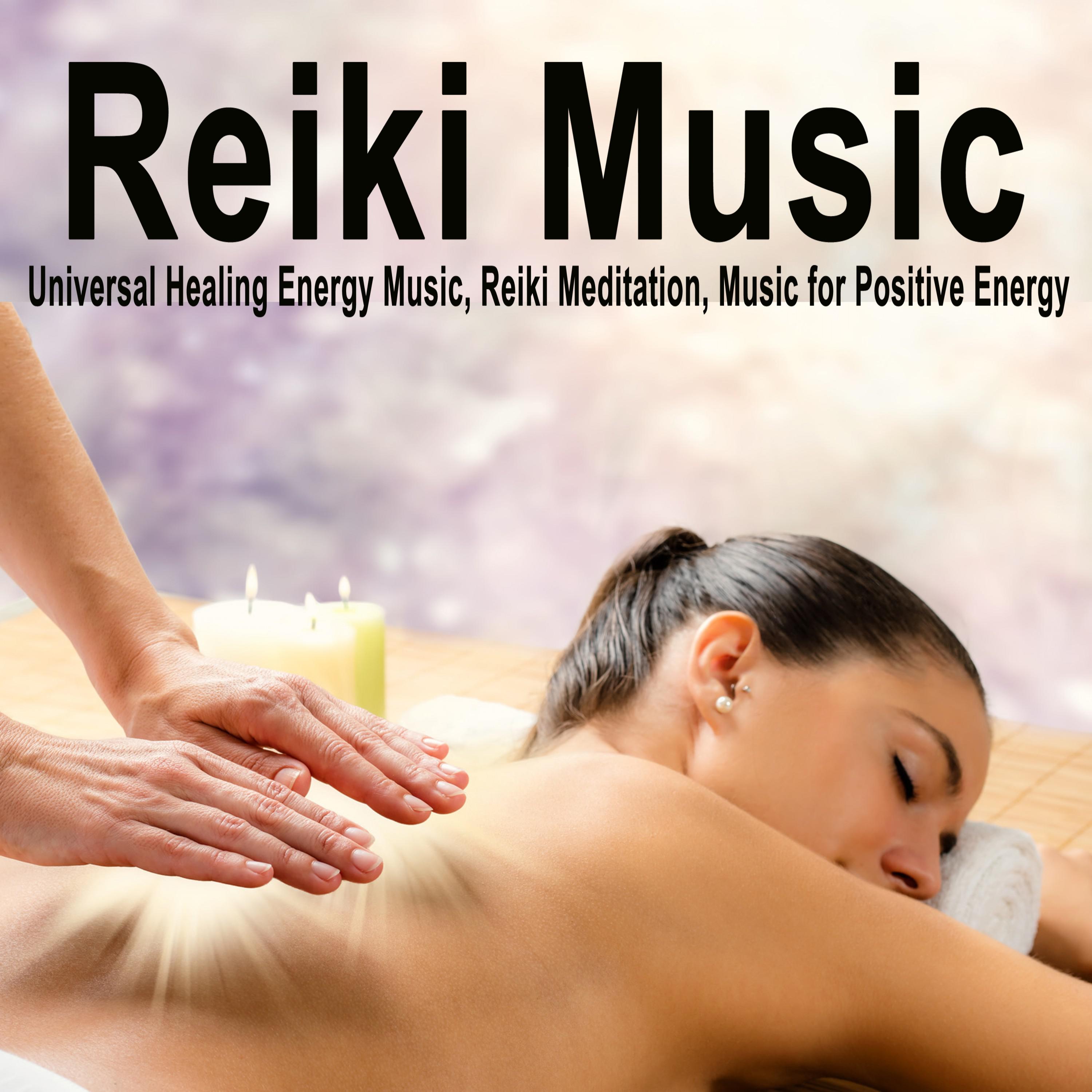 Reiki Music (Universal Healing Energy Music, Reiki Meditation, Music for Positive Energy)