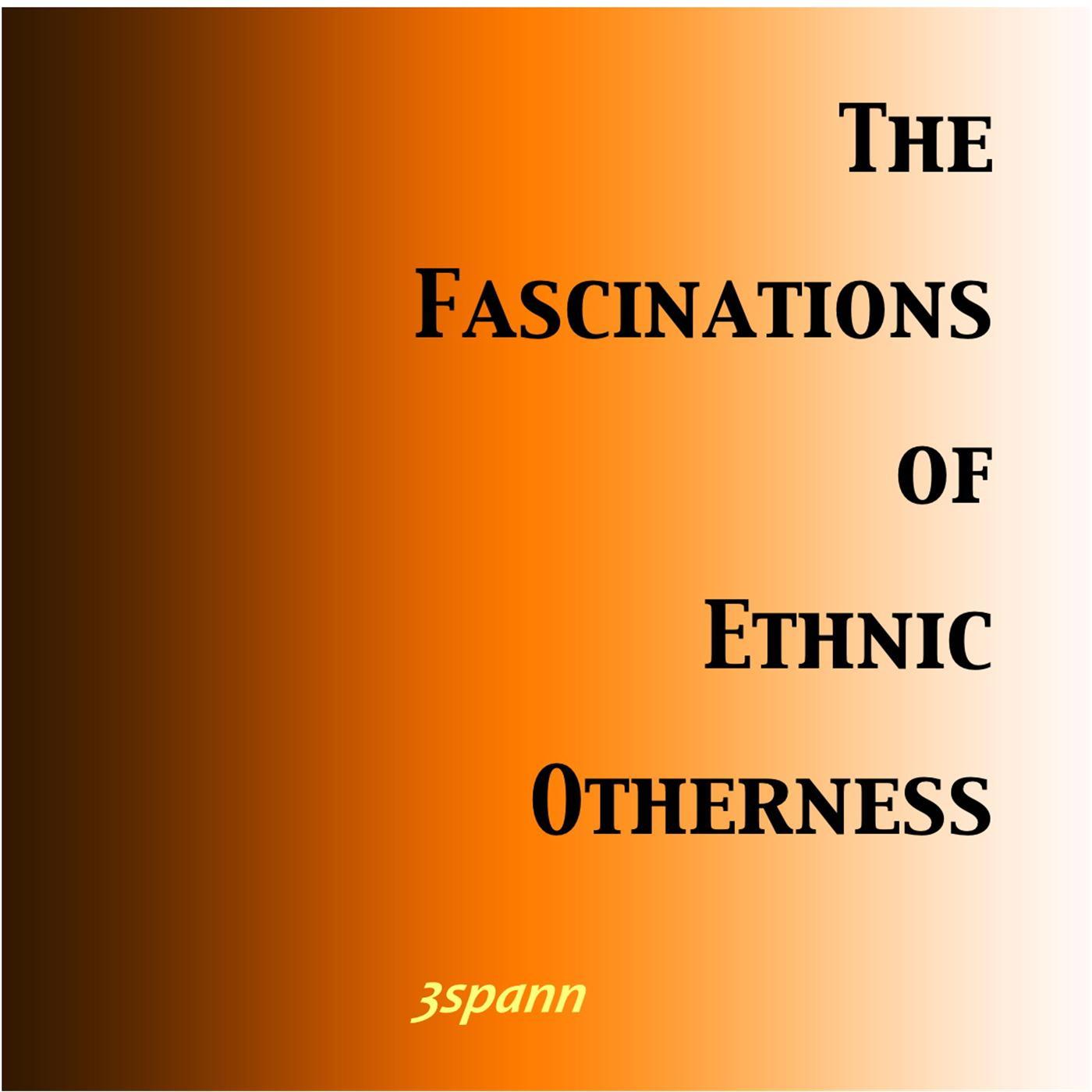 The Fascinations of Ethnic Otherness