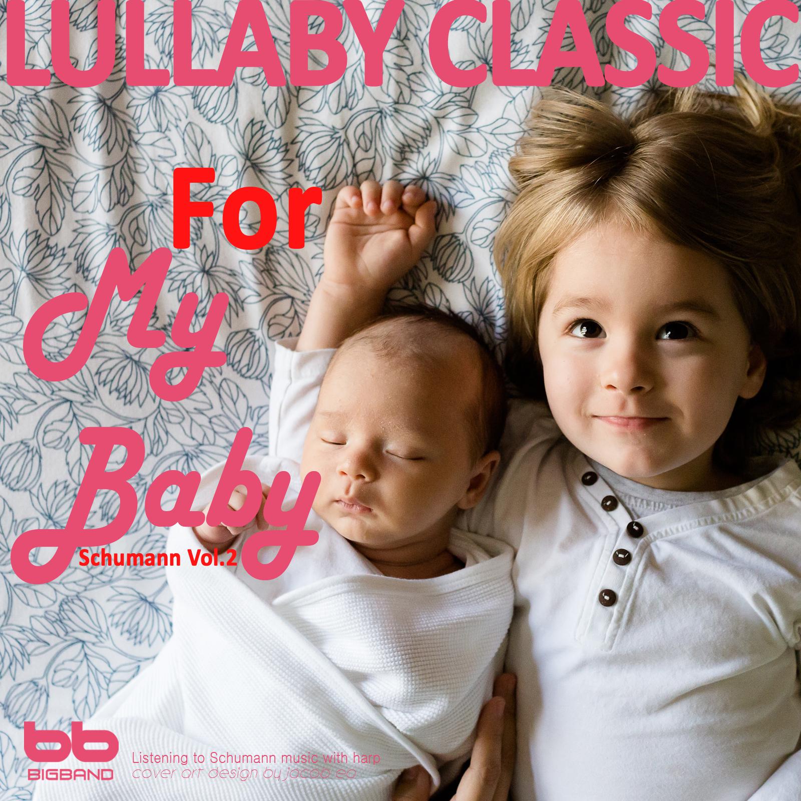 Lullaby Classic for My Baby Schumann Vol, 2 (Harp,Pregnant Woman,Baby Sleep Music,Pregnancy Music)