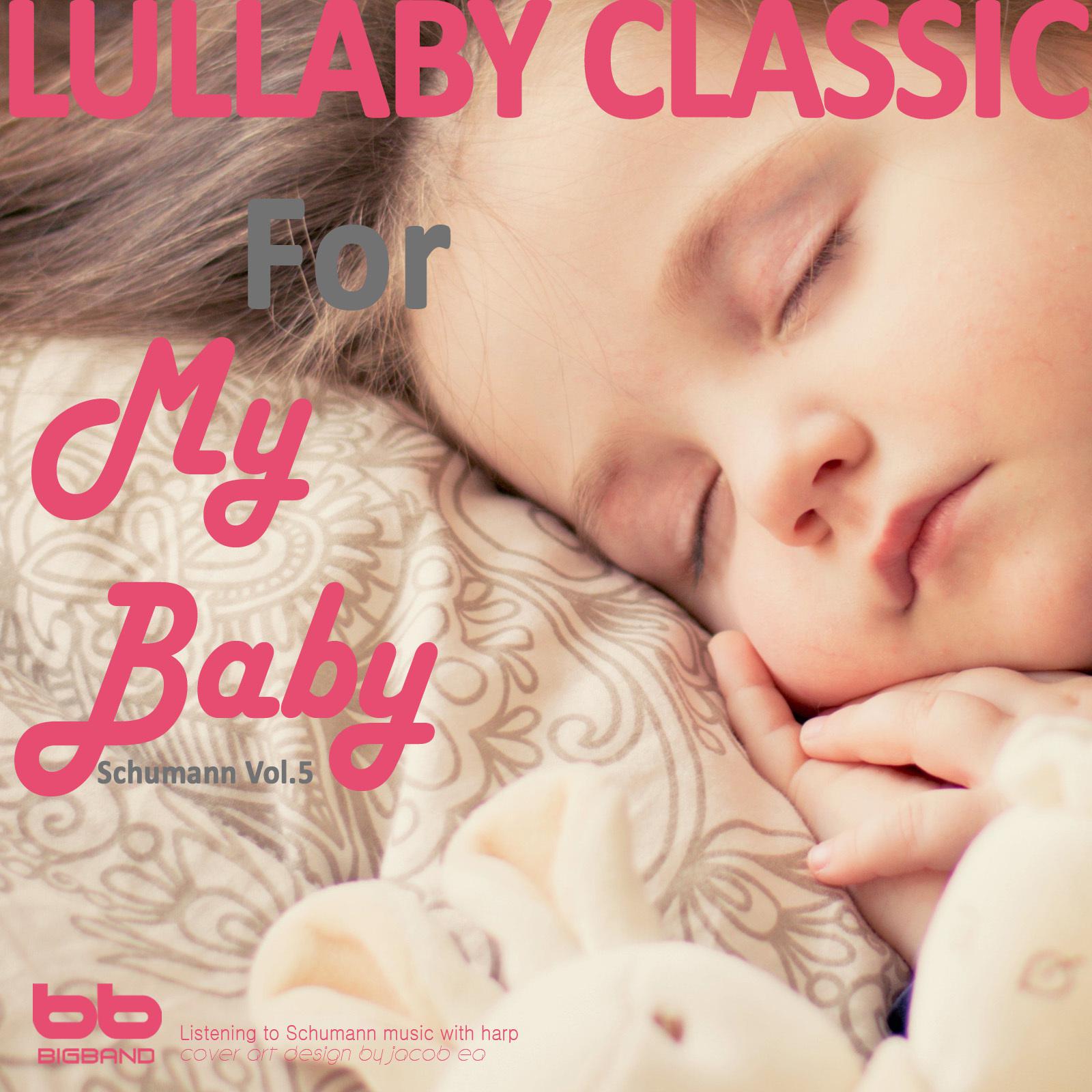 Lullaby Classic for My Baby Schumann Vol, 5 (Harp,Pregnant Woman,Baby Sleep Music,Pregnancy Music)