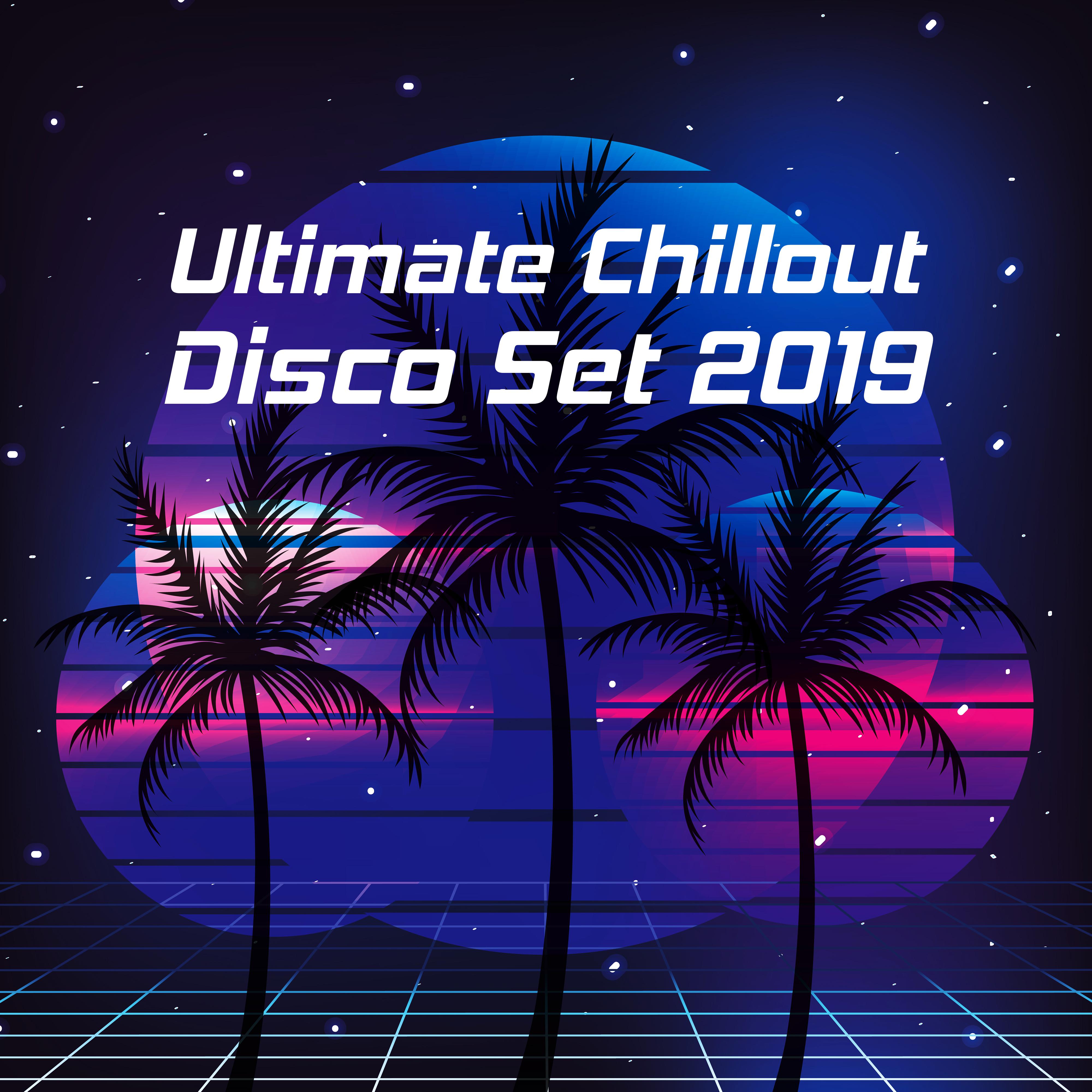 Ultimate Chillout Disco Set 2019