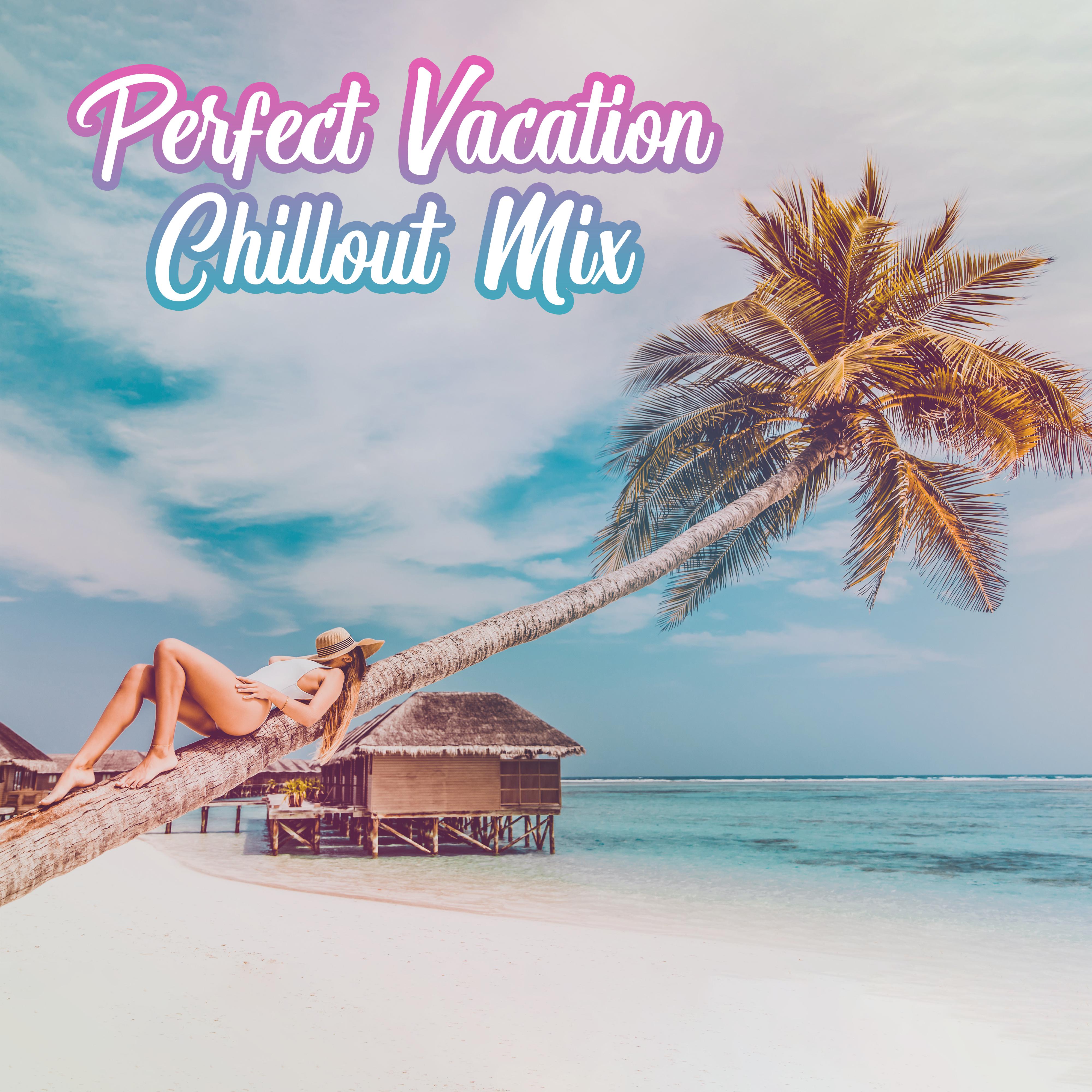 Perfect Vacation Chillout Mix: 15 Relaxing Electronic Beats for Beach Relax, Summertime Chill, Soft Vibrations