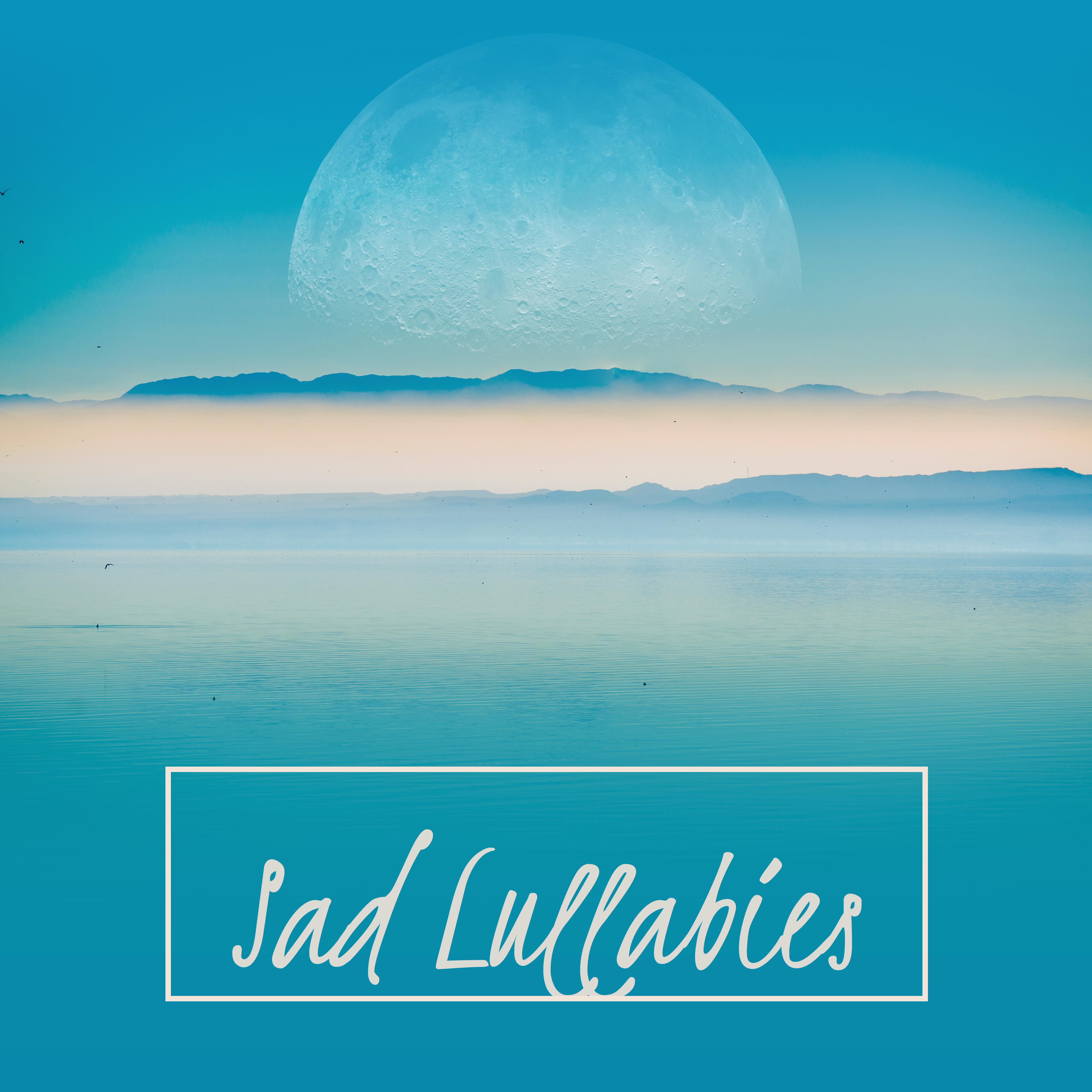 Sad Lullabies: Melancholic Music for Sleep, Piano Compositions for Goodnight, Soothing Melodies for the Night