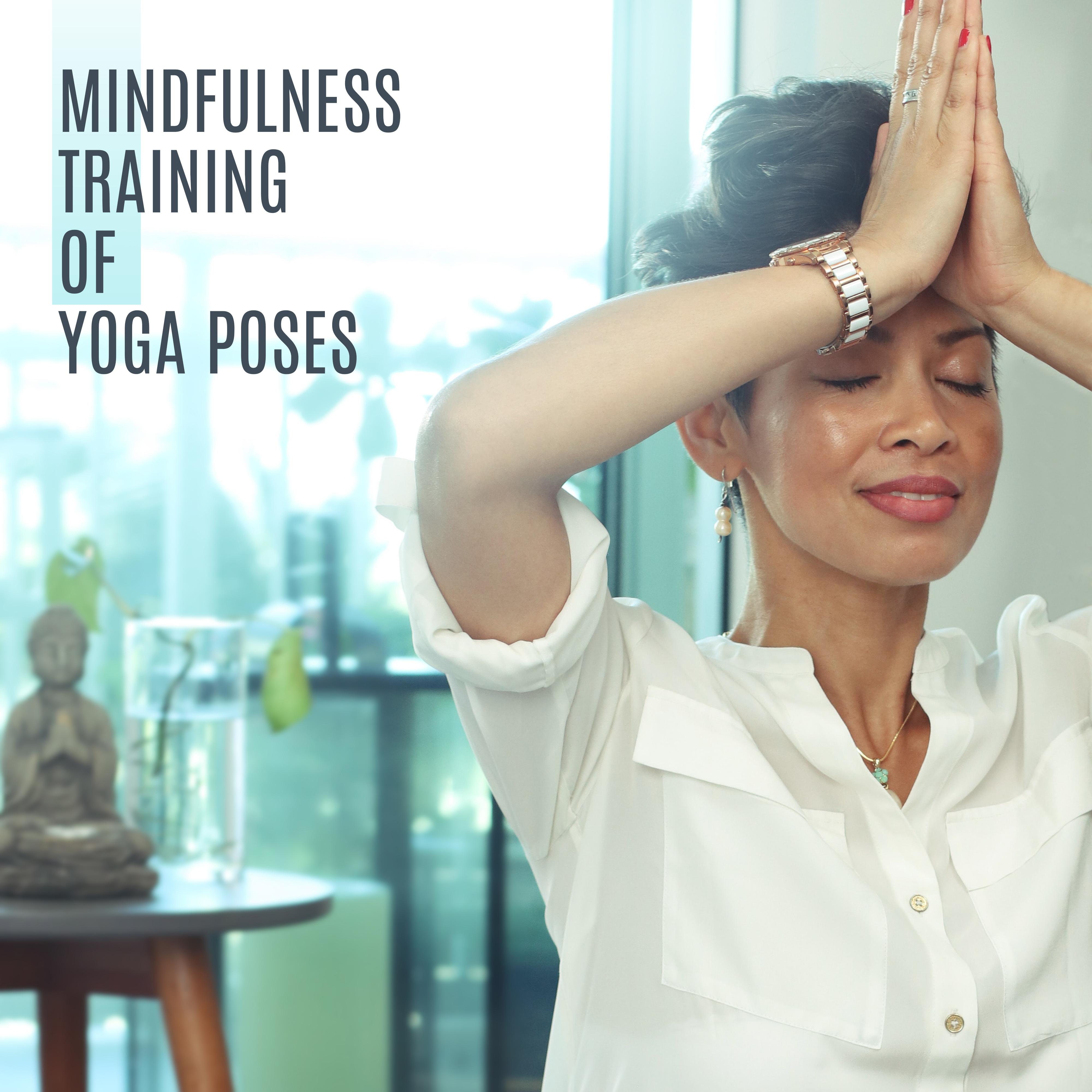 Mindfulness Training of Yoga Poses: Collection of 15 Fresh 2019 New Age Songs for Deep Meditation & Relaxation, Balancing Chakra, Inner Energy Increase, Body & Soul Connection