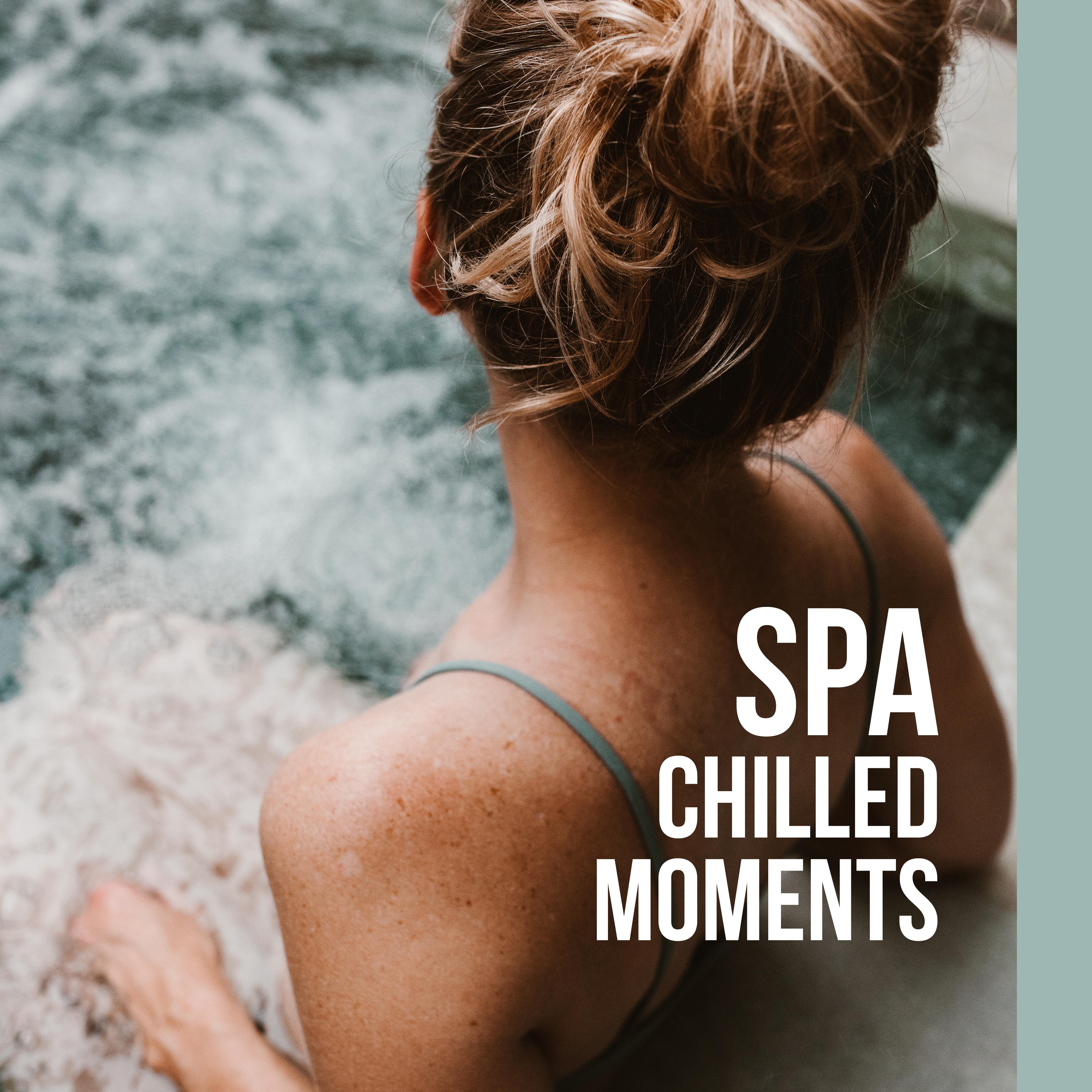 Spa Chilled Moments: 2019 New Age Deep Relaxing Music for Spa Salons, Wellness Therapy, Healing Massage, Hot Bath, Stress Relief & Calming Down Songs