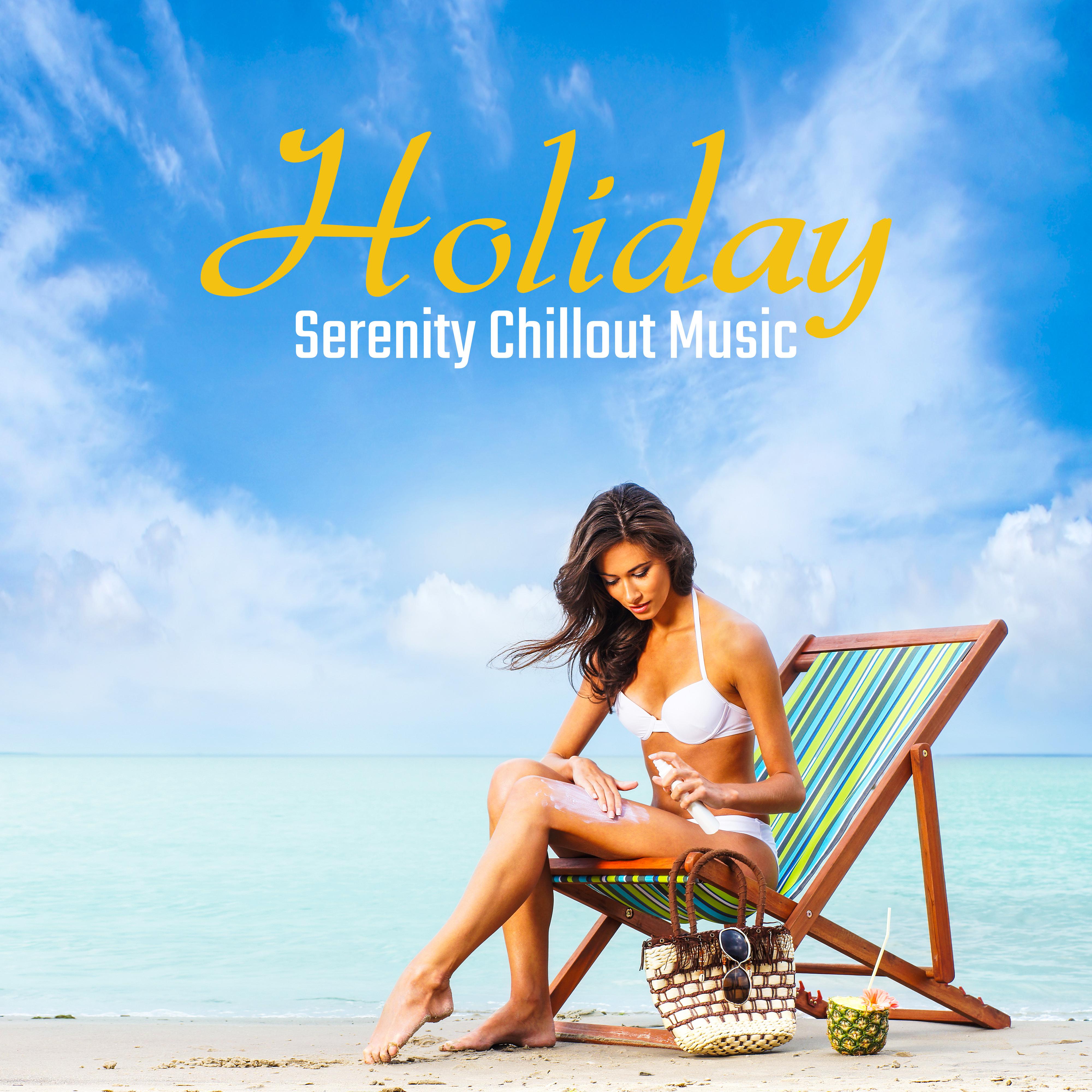 Holiday Serenity Chillout Music: Compilation of Fresh 2019 Chill Out Electronic Deep Vibes, Ibiza Lounge, Tropical Summer Relaxation, Ambient Sunset Songs