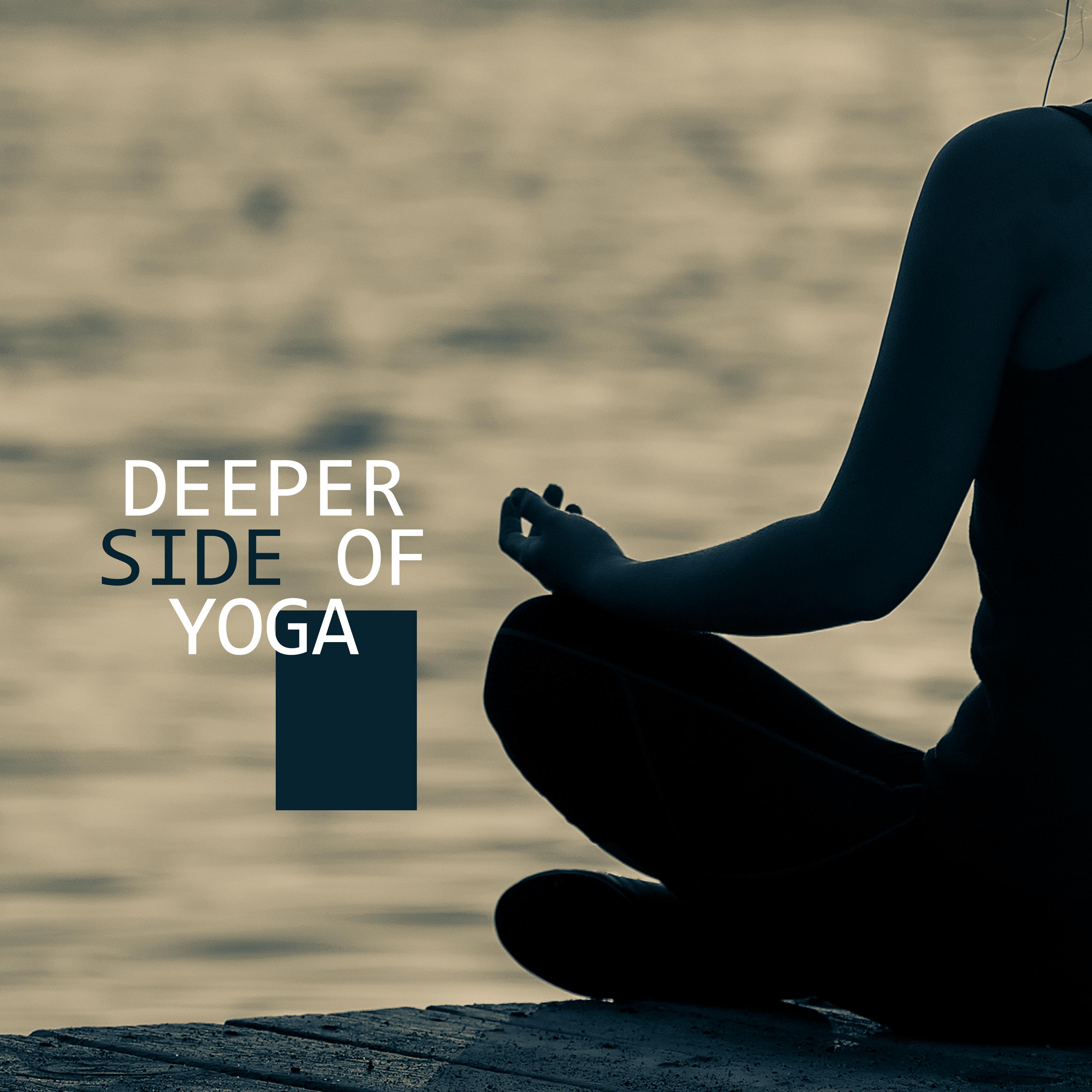 Deeper Side of Yoga: 2019 New Age Ambient Music for Meditation & Inner Relaxation, Chakra Healing Zen Songs, Inner Energy Increase