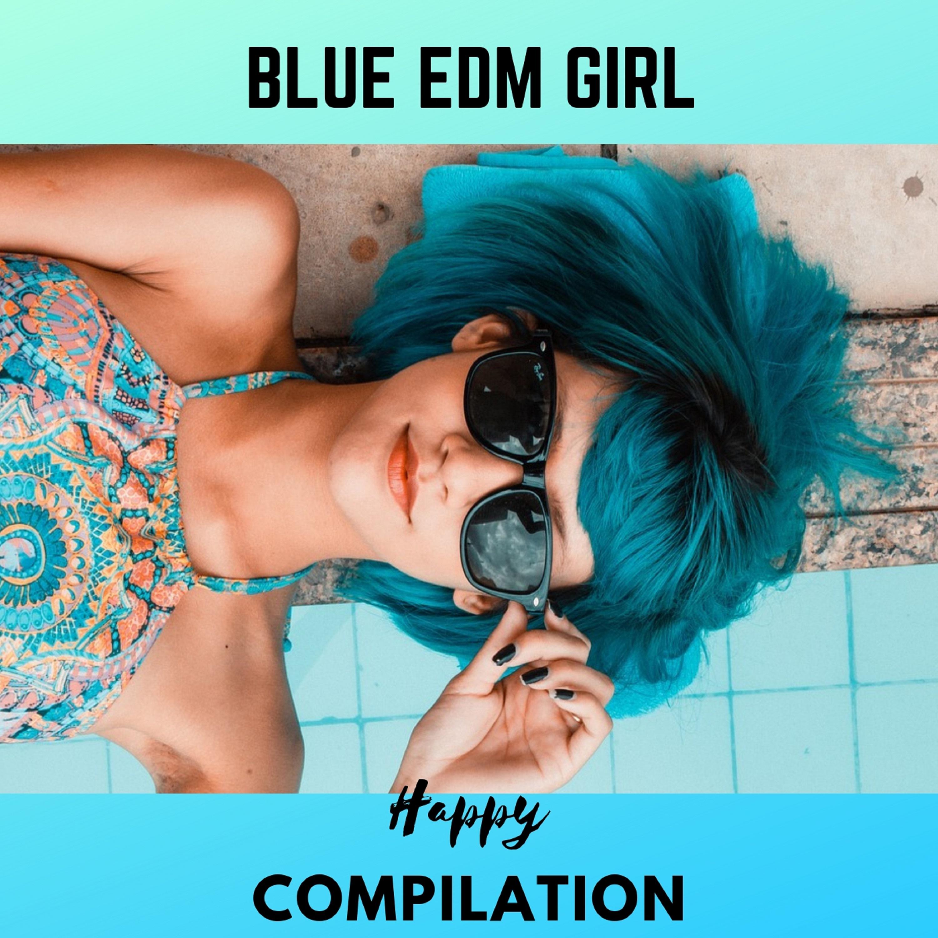 BLU EDM GIRL HAPPY COMPILATION