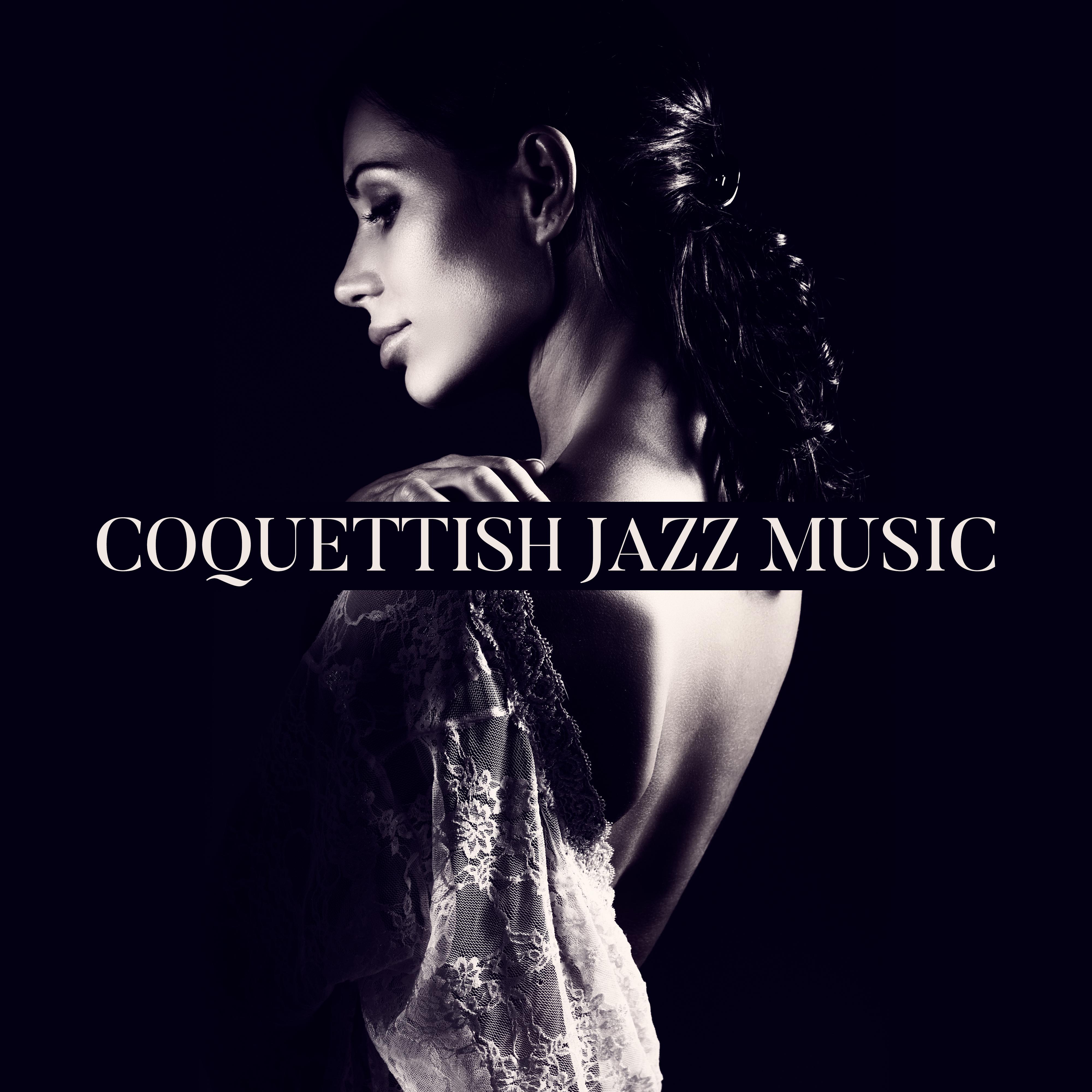 Coquettish Jazz Music - Seductive, Alluring and Flirtatious Sounds for Moments Full of Tenderness and Love, a Date or ****** Rapture