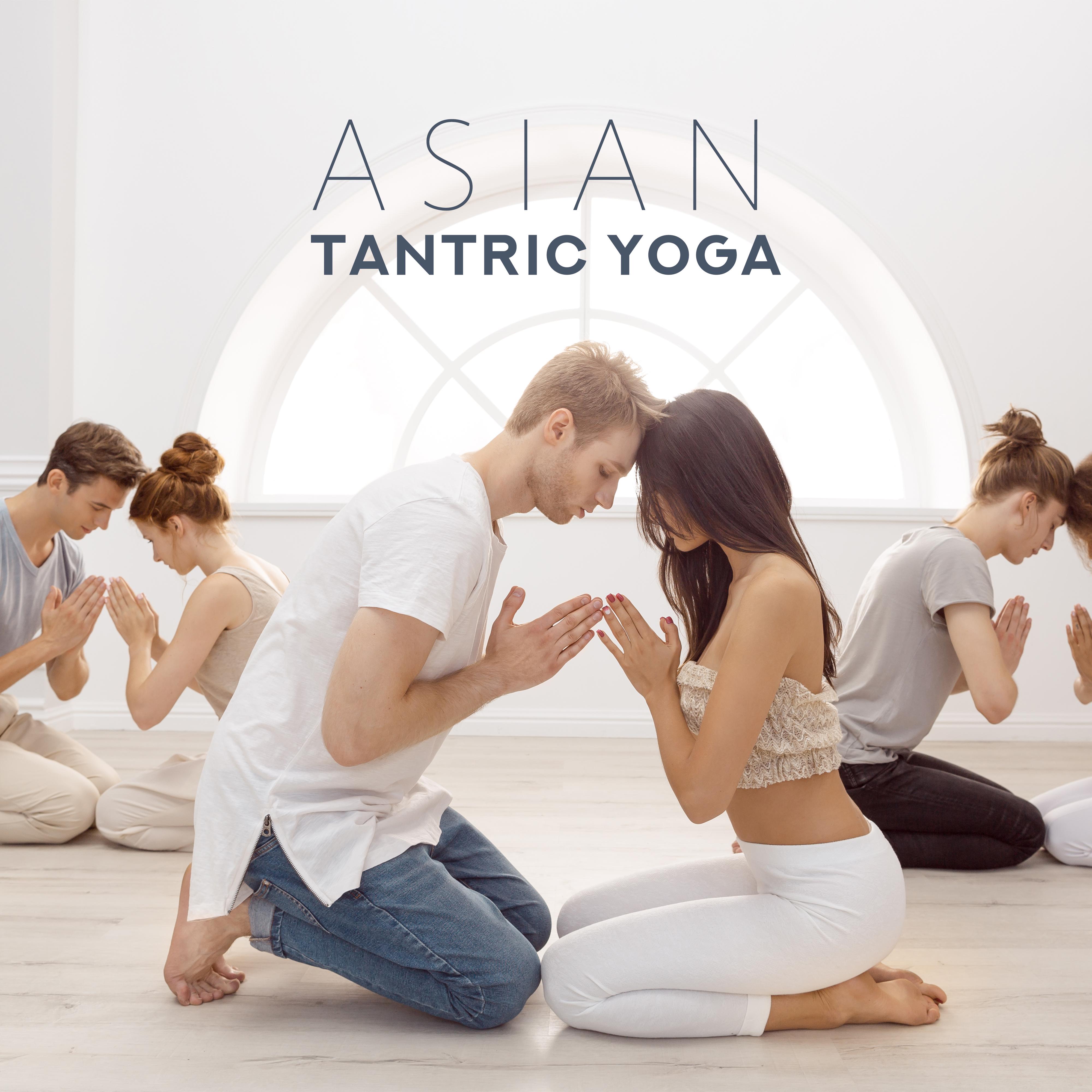 Asian Tantric Yoga: Spiritual and Physical Connection with a Partner, Meditation Music for Tantric Rituals and Yoga, Background for *** and Physical Unity