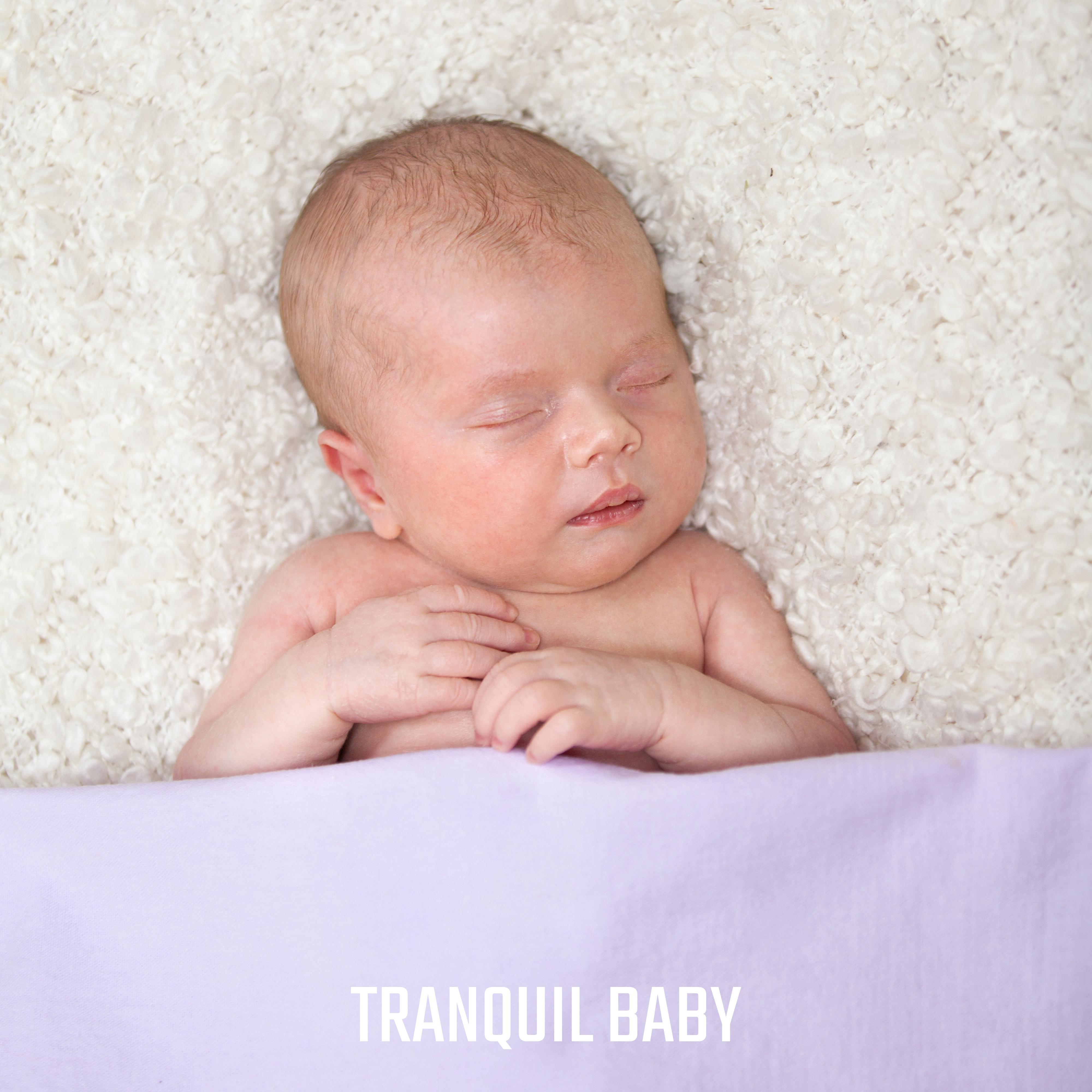 Tranquil Baby: Music That’ll Relax, Unwind and Soothe Your Baby, Help Him to Fall Asleep Easily and Quickly