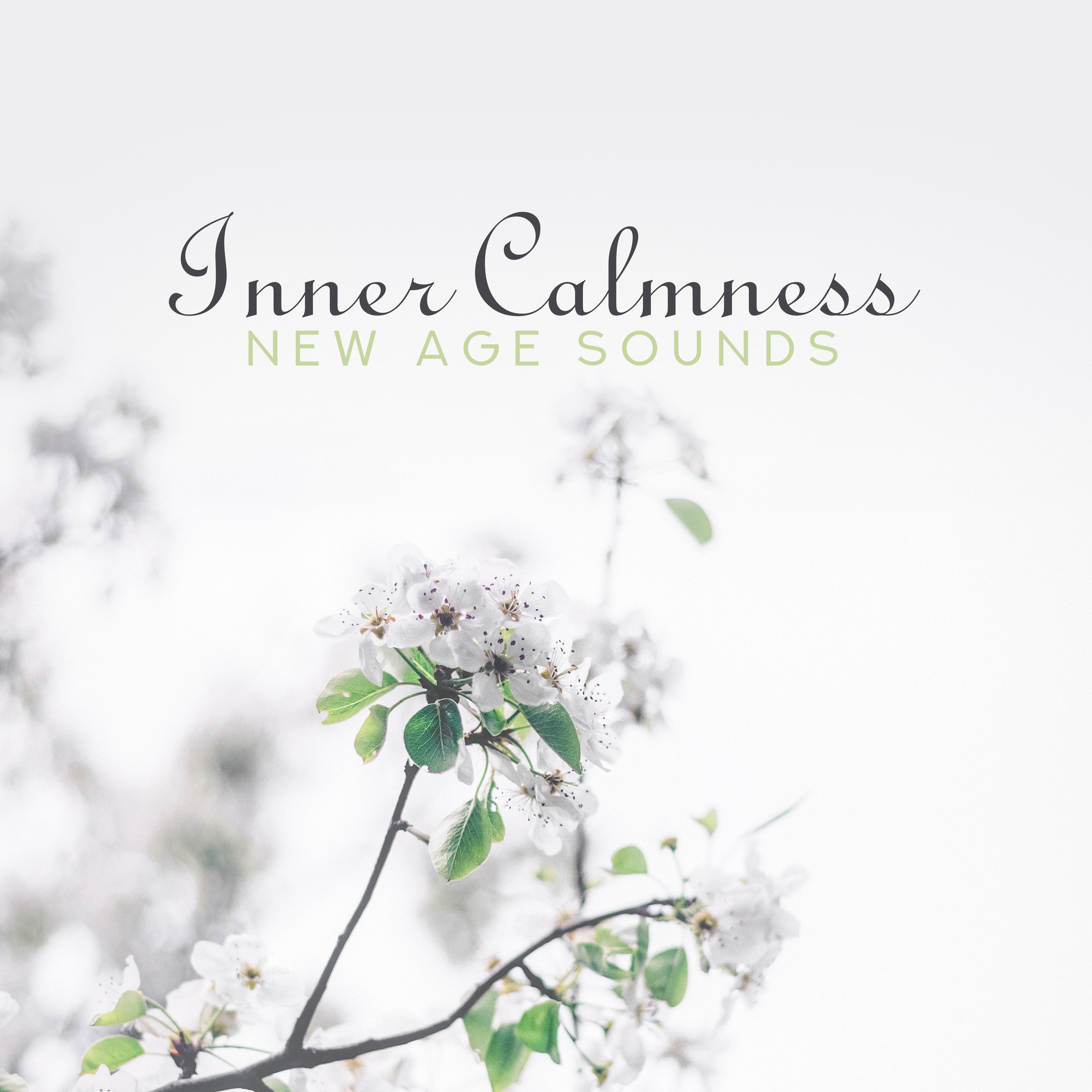 Inner Calmness New Age Sounds: 2019 Soothing Soft Music Perfect for Relax After Tough Day, Calming Down, Stress Relief, Inner Healing