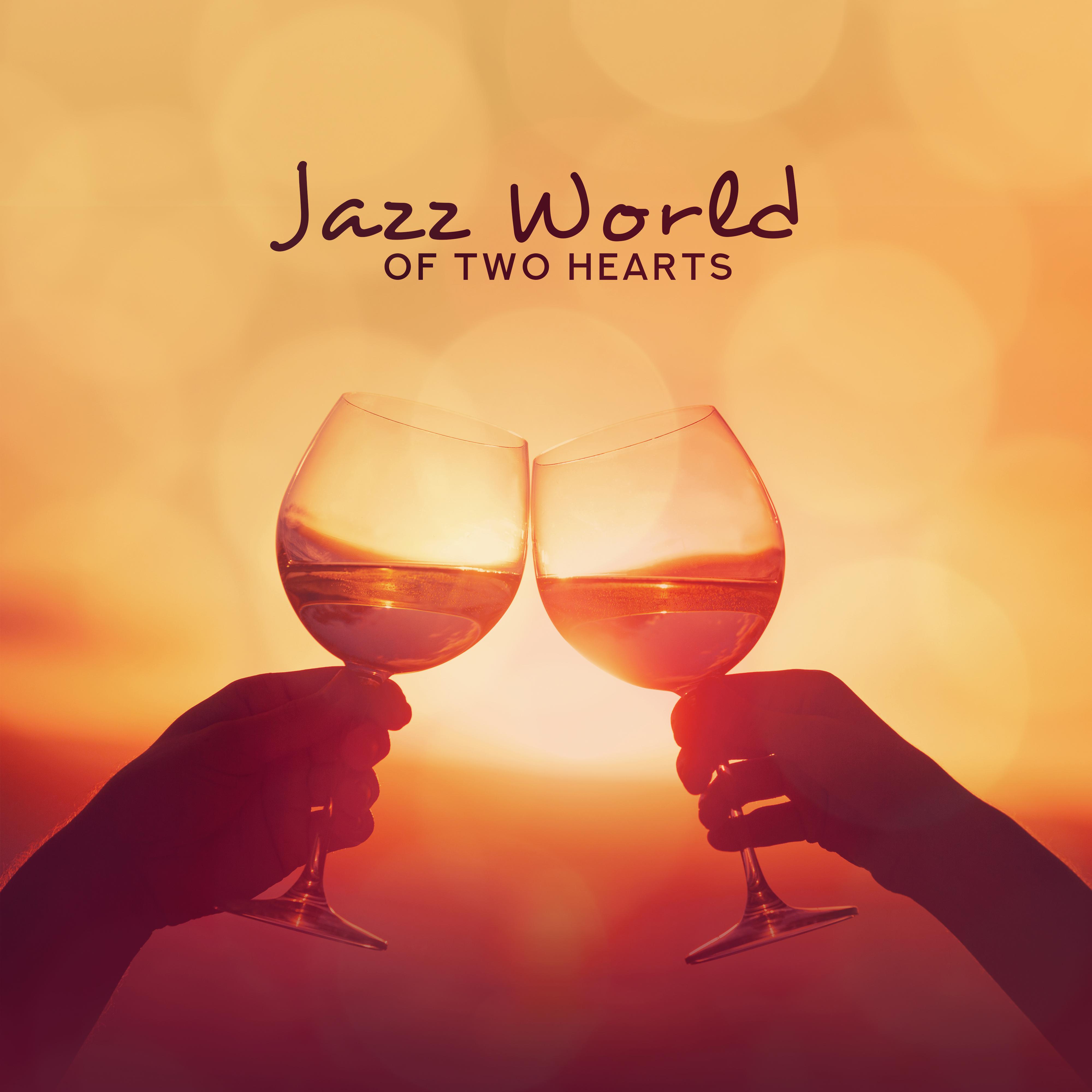Jazz World of Two Hearts: Romantic Instrumental Smooth Jazz 2019 Music, Perfect Couple Dinner Background Melodies, Romantic Time Together