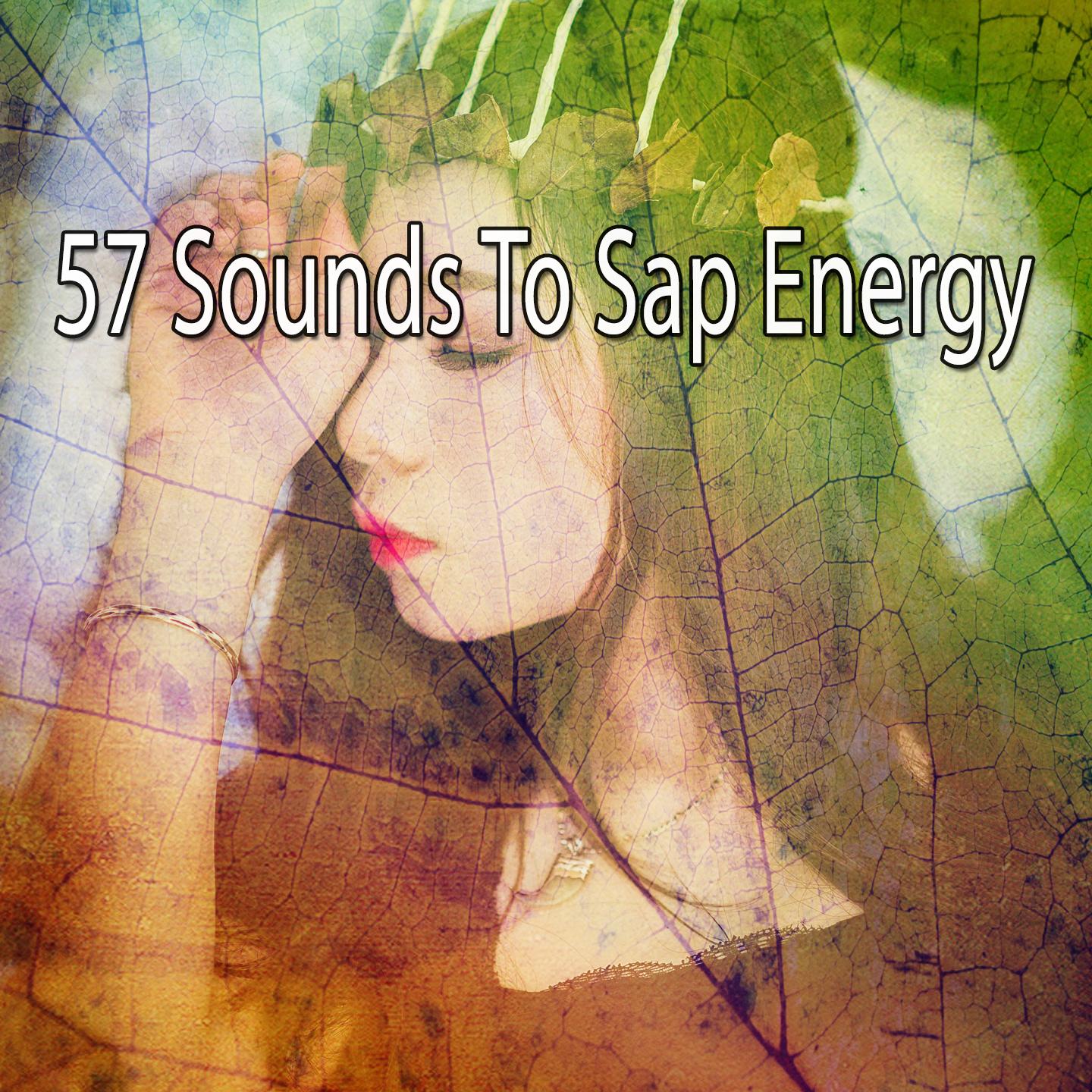 57 Sounds to Sap Energy