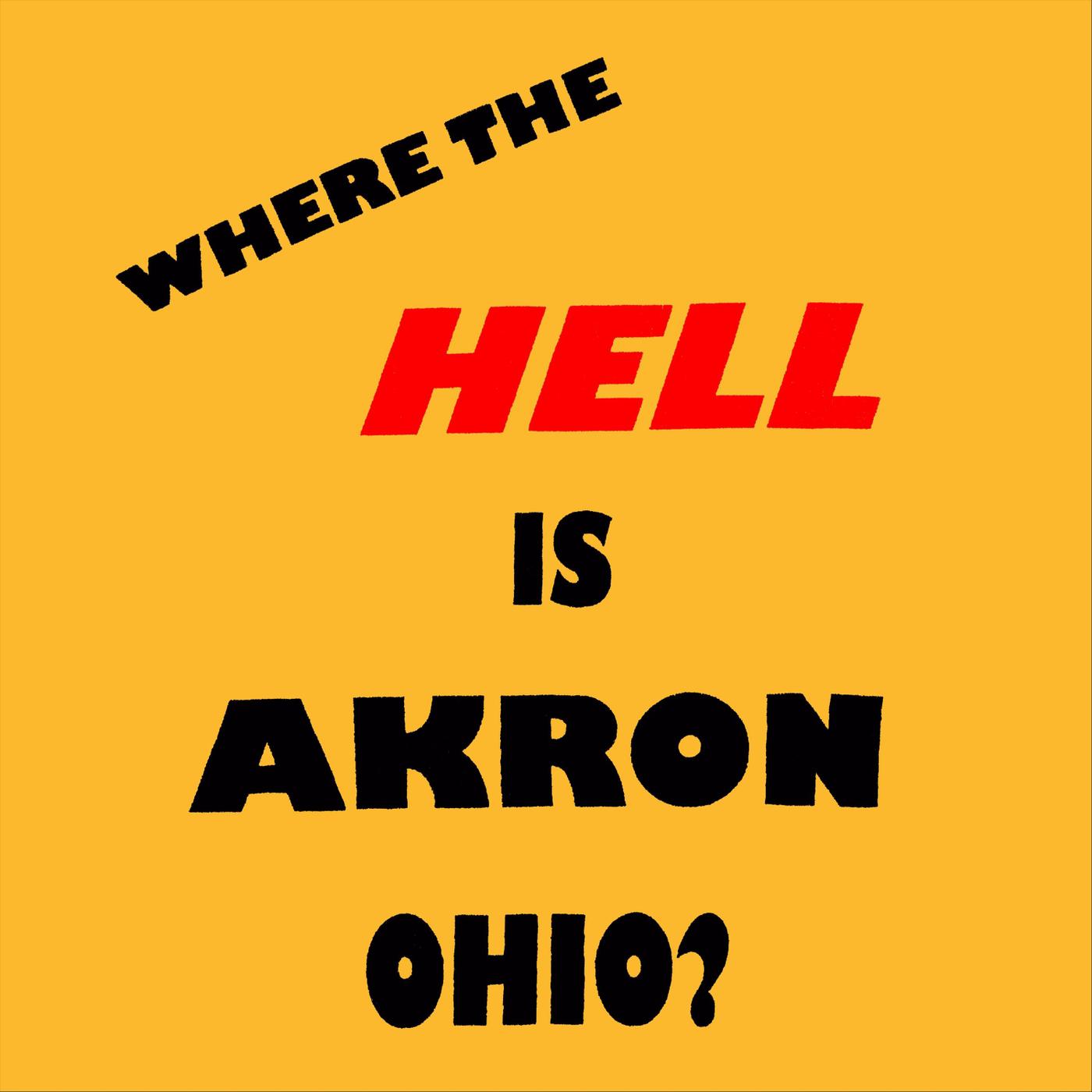 Where the Hell Is Akron Ohio?