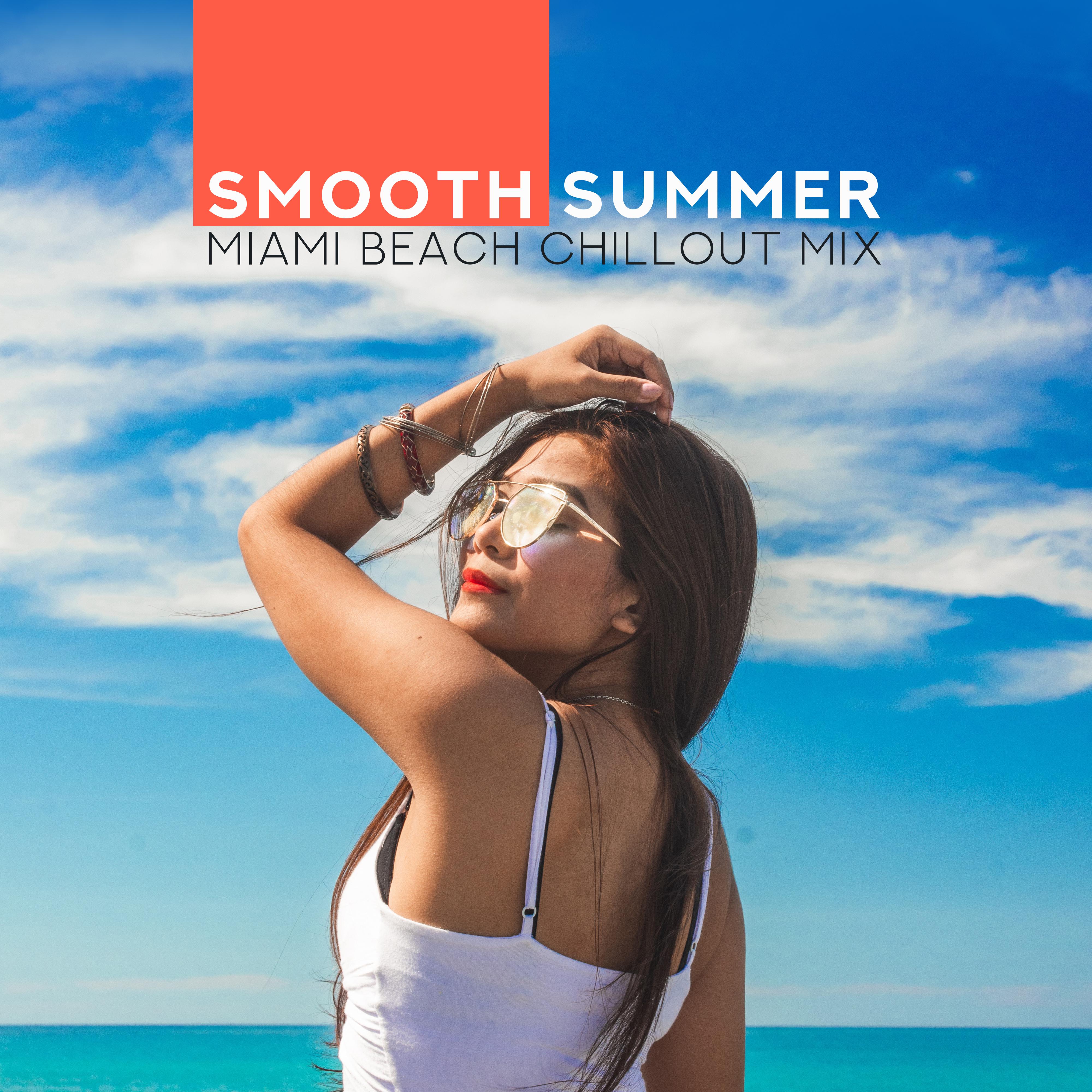 Smooth Summer Miami Beach Chillout Mix – Chill Out Best 2019 Relaxing Music, Holiday Soft Beats, Sunbathing Slow Songs