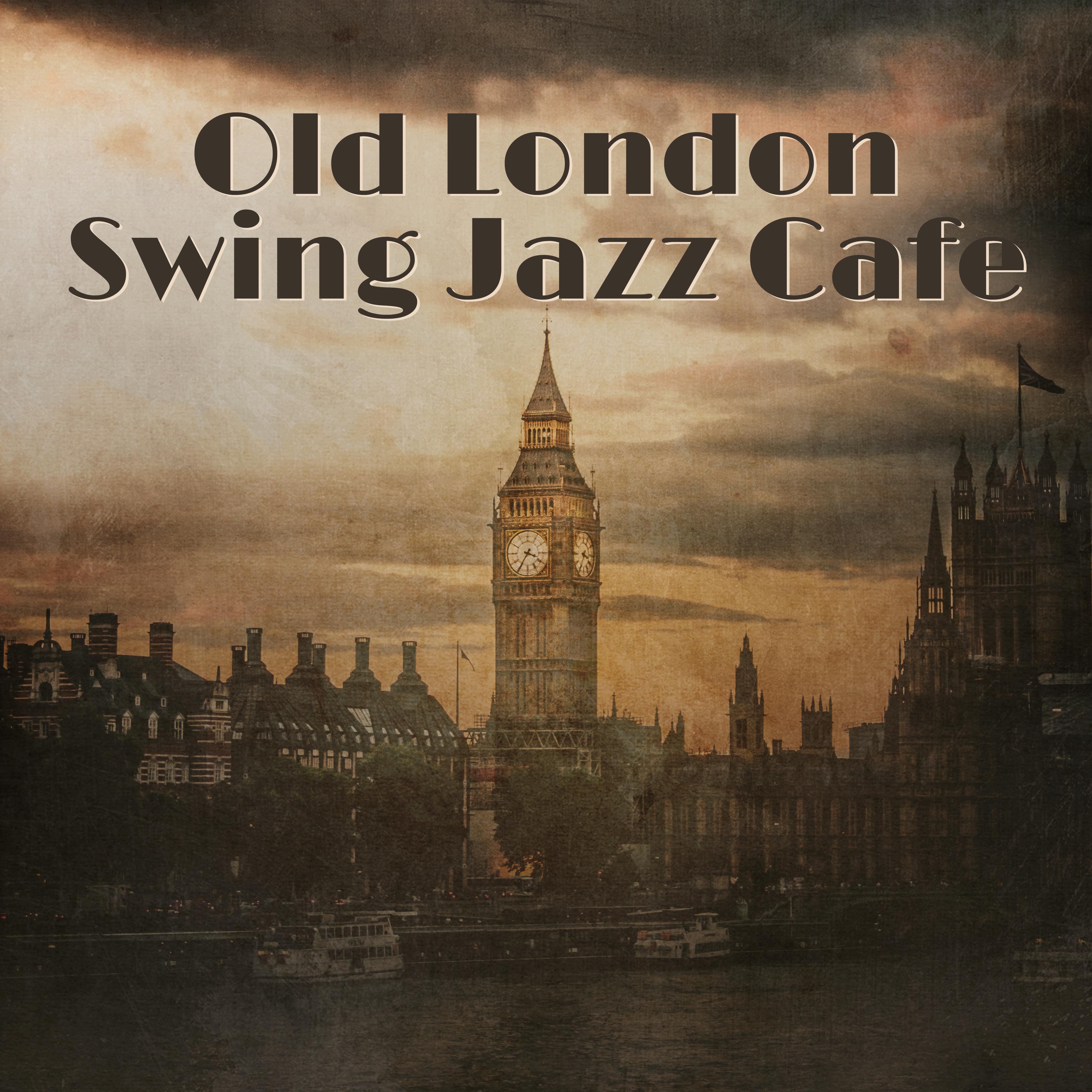 Old London Swing Jazz Cafe: 2019 Smooth Jazz Instrumental Music for Perfect Evening Background, Meeting with Friends Songs, Lovely Weekend, Positive Jazz Vibrations