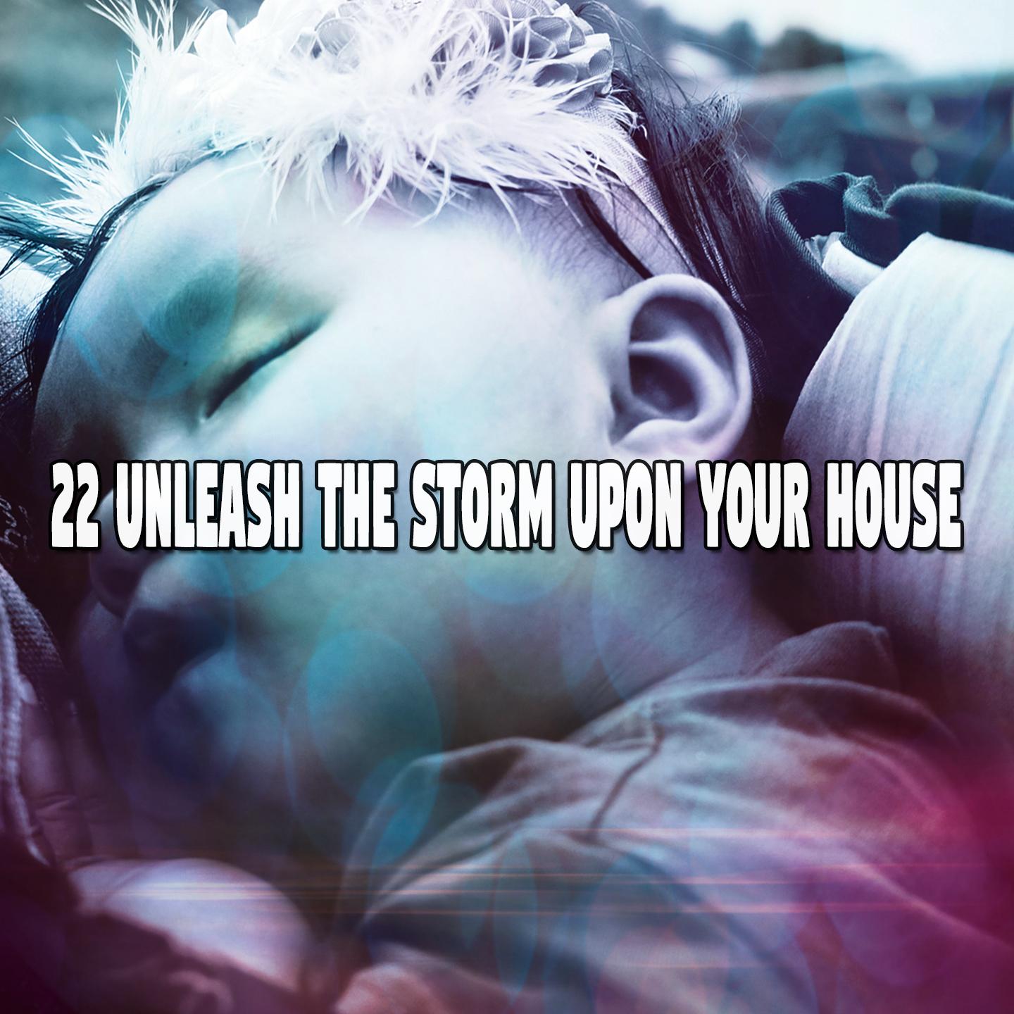 22 Unleash the Storm Upon Your House