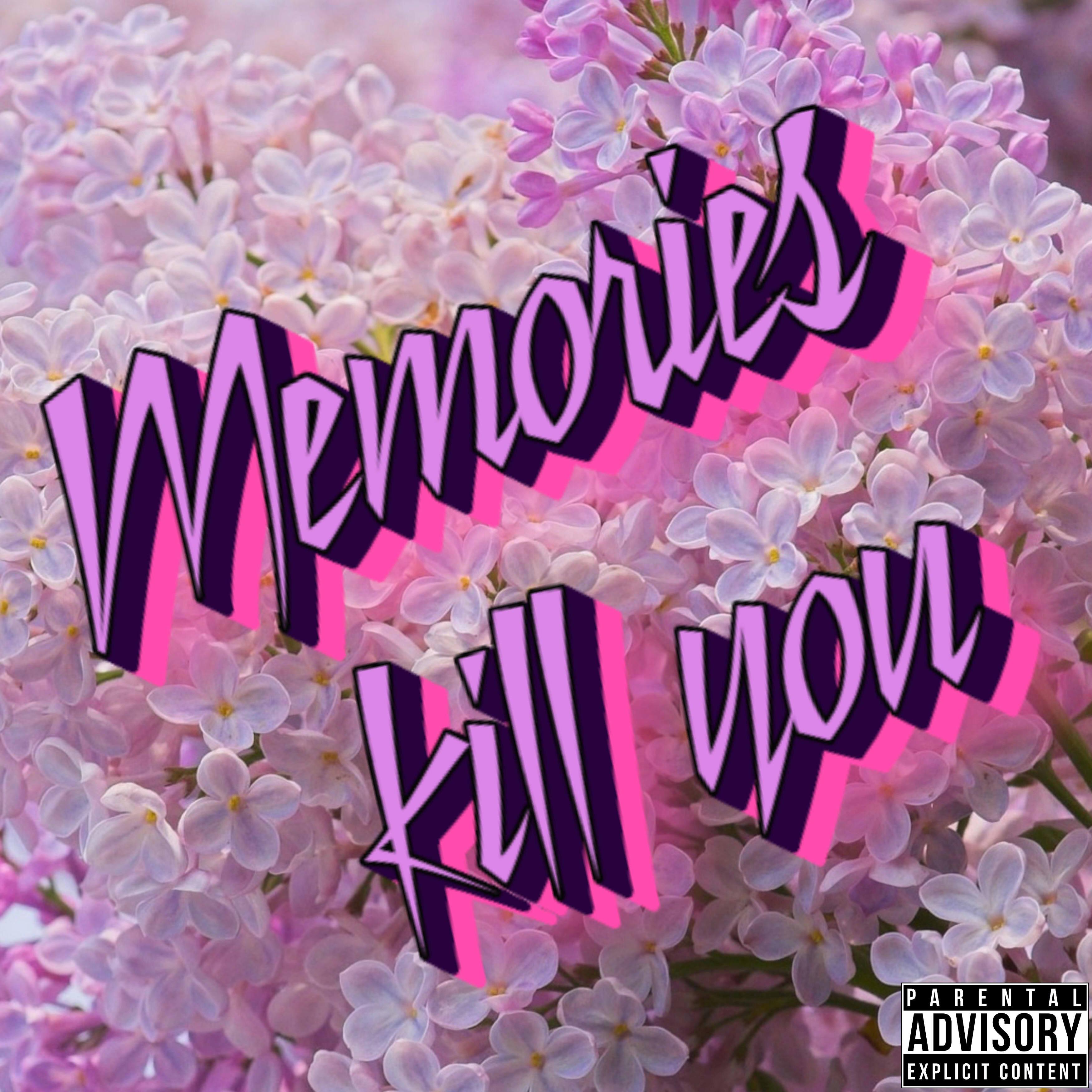 Memories Kill You