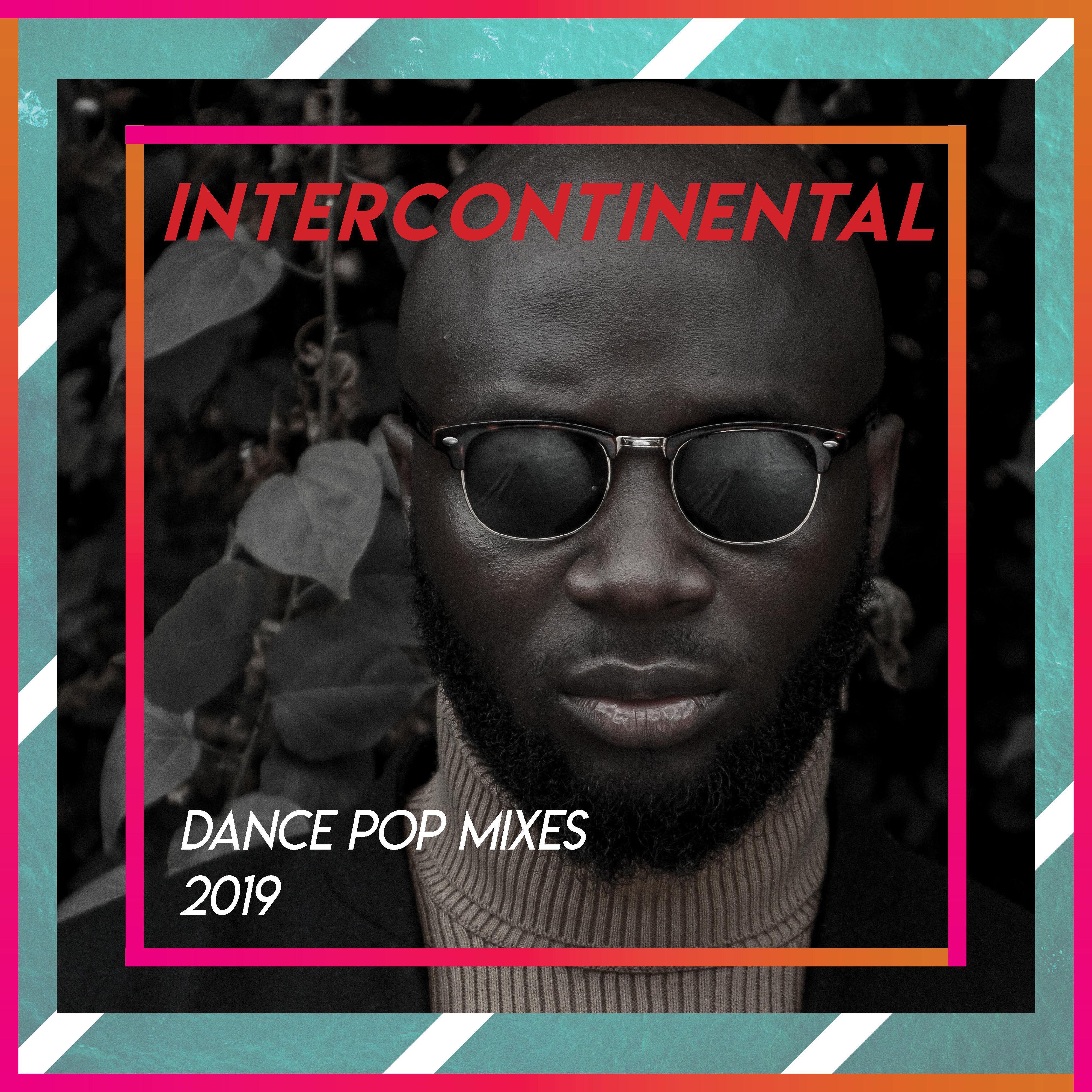 Intercontinental // Dance Pop Mixes (2019)