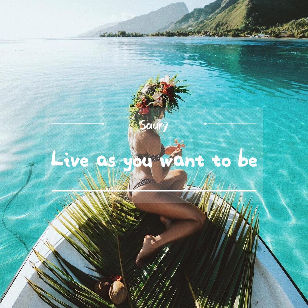 Live as you want to be